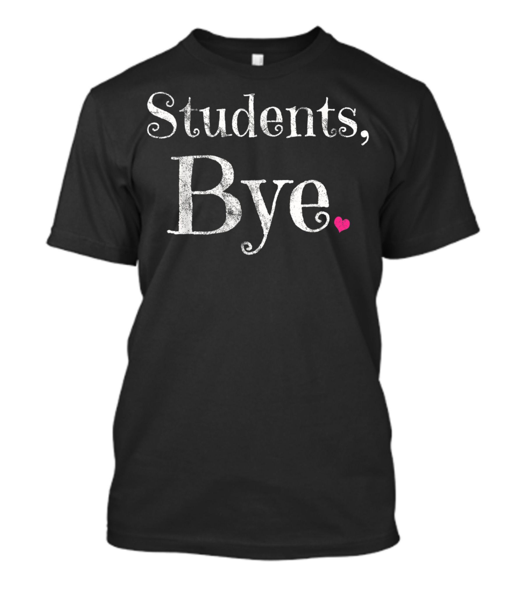 Last Day Of School Students Bye Teacher T-Shirt