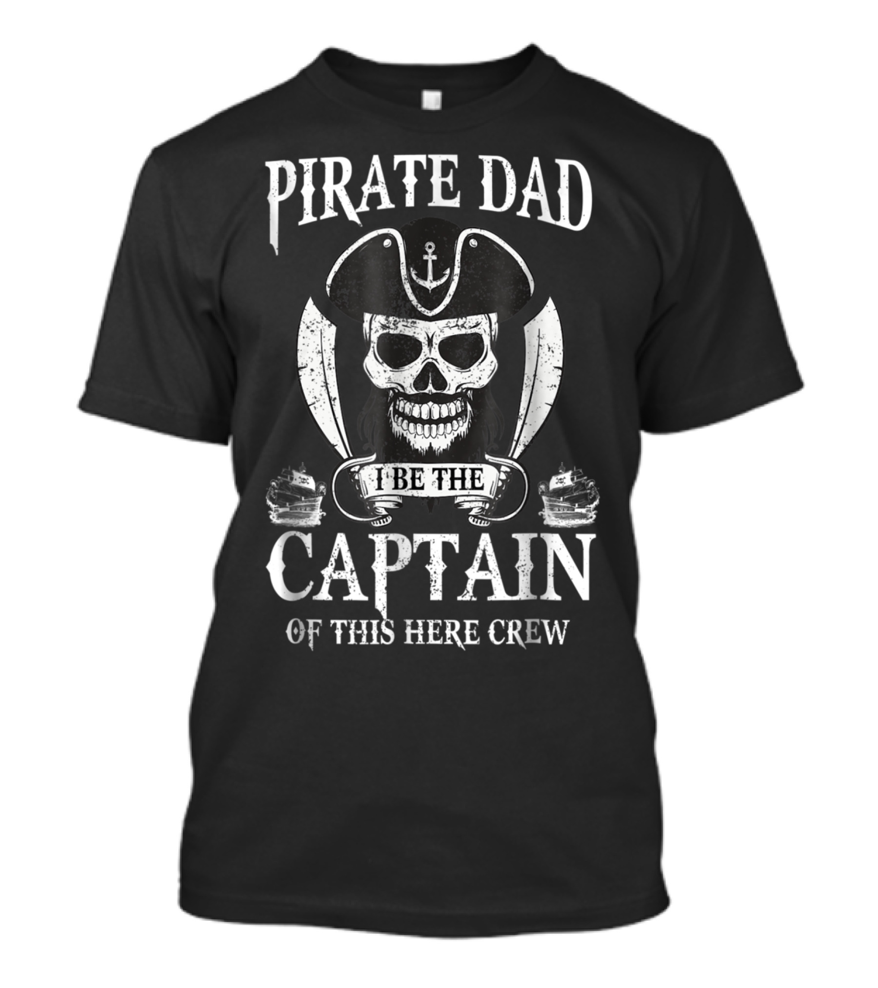 Pirate Dad I Be The Captain Of This Here Crew T-Shirt