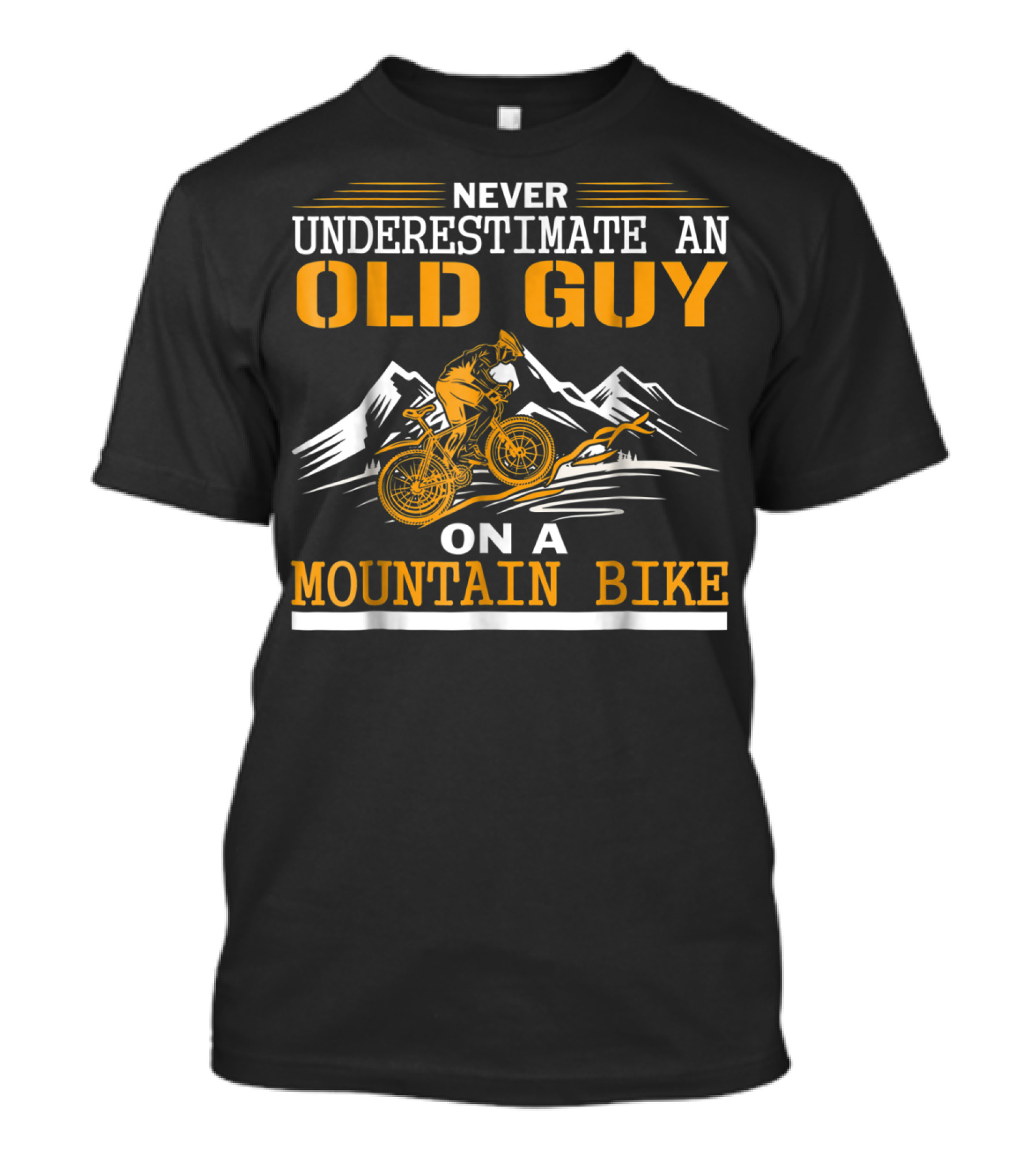 NEVER UNDERESTIMATE AN OLD GUY ON A MOUNTAIN BIKE T-Shirt