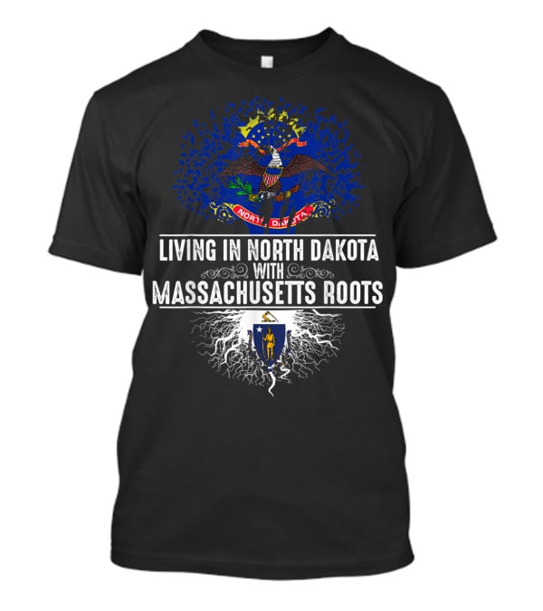 Living In North Dakota With Massachusetts Roots Flag T-Shirt