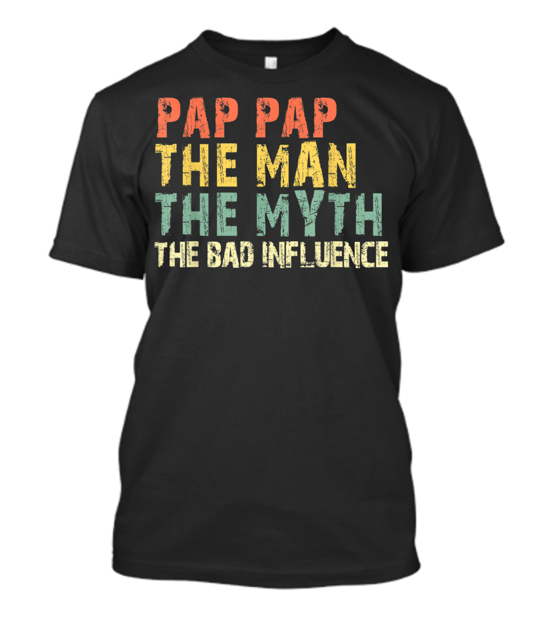 Pap Pap The Man The Myth The Bad Influence T-Shirt