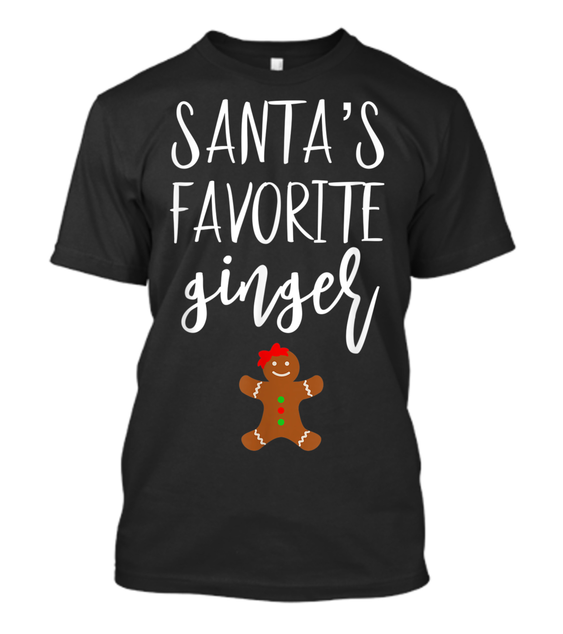 Santas Favorite Ginger Gingerbread Christmas T-Shirt