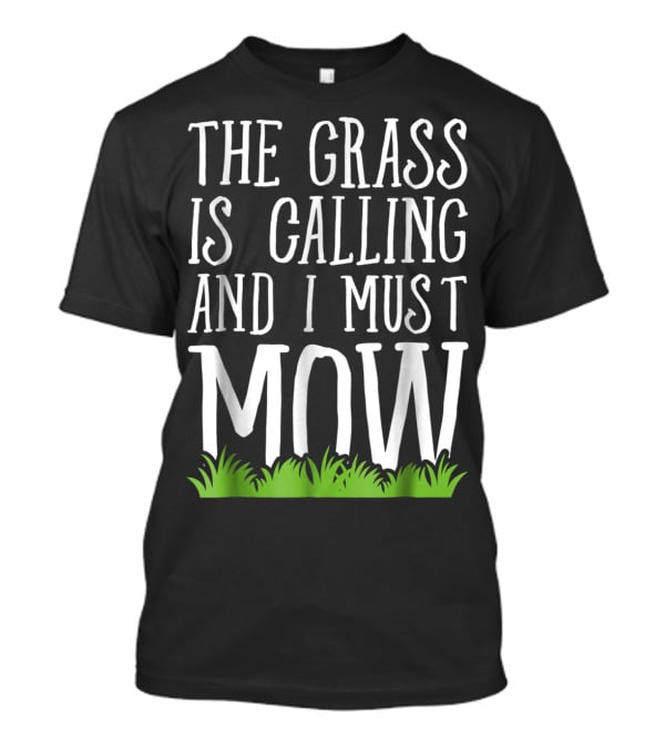 The Grass Is Calling And I Must Mow Lawn With Green Grass Visuals T-Shirt