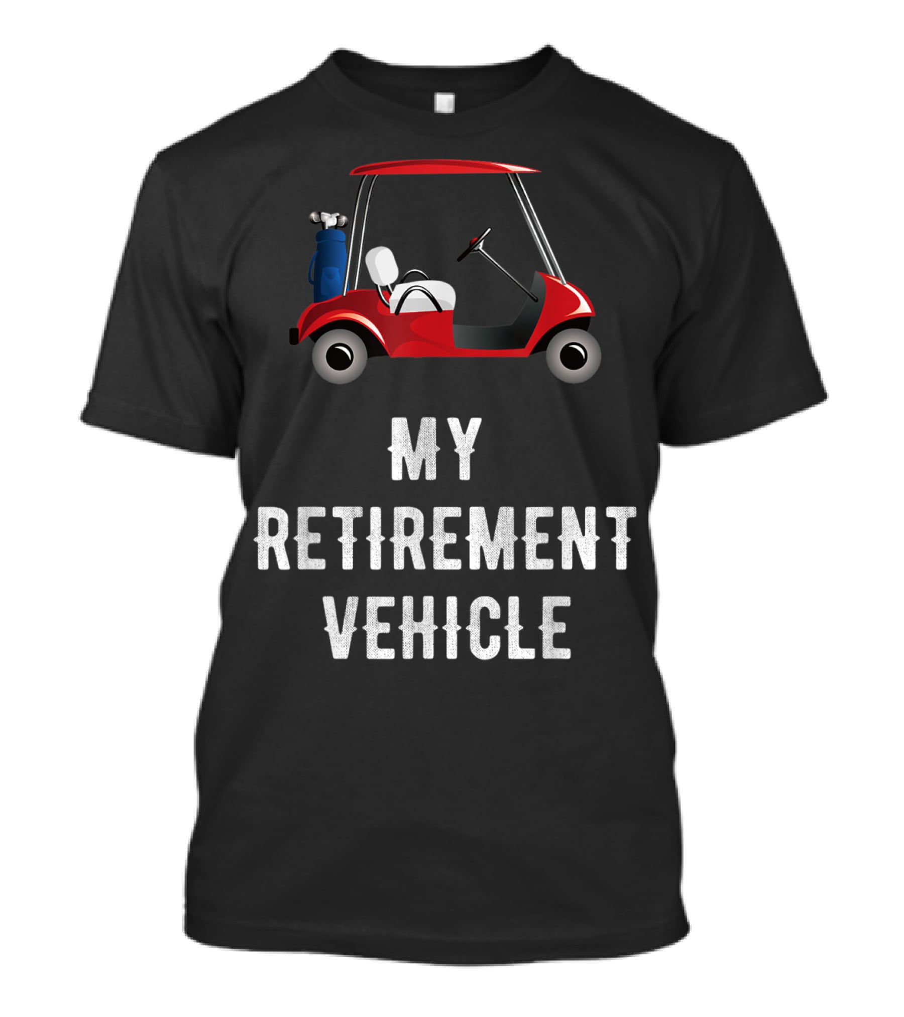 My Retirement Vehicle Golf Cart With Clubs And Humor T-Shirt