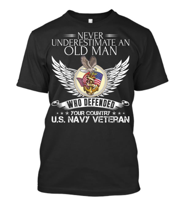Never Underestimate An Old Man Who Defended Your Country U.S. Navy Veteran T-Shirt
