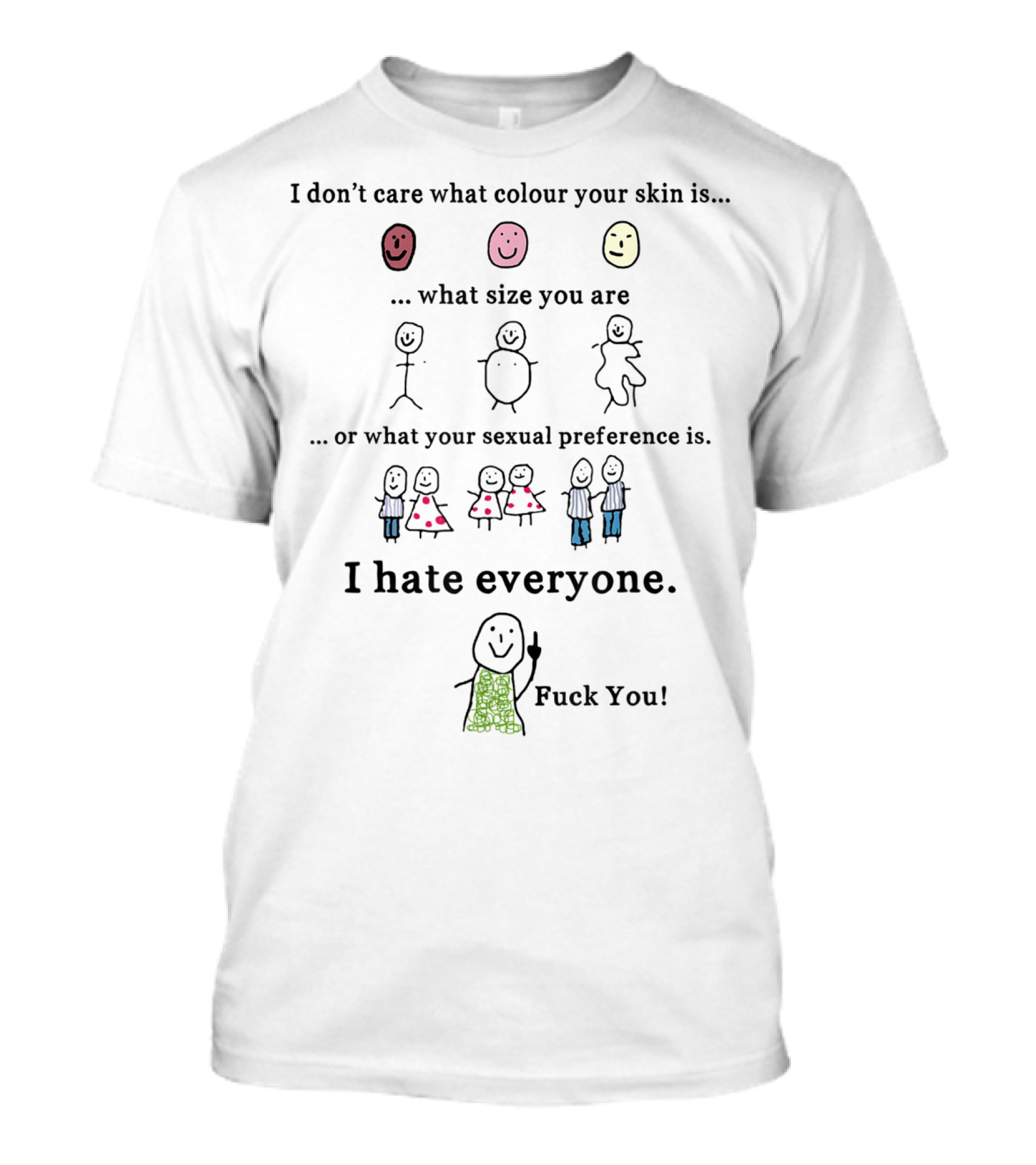 I Don't Care What Colour Your Skin Is I Hate Everyone T-Shirt