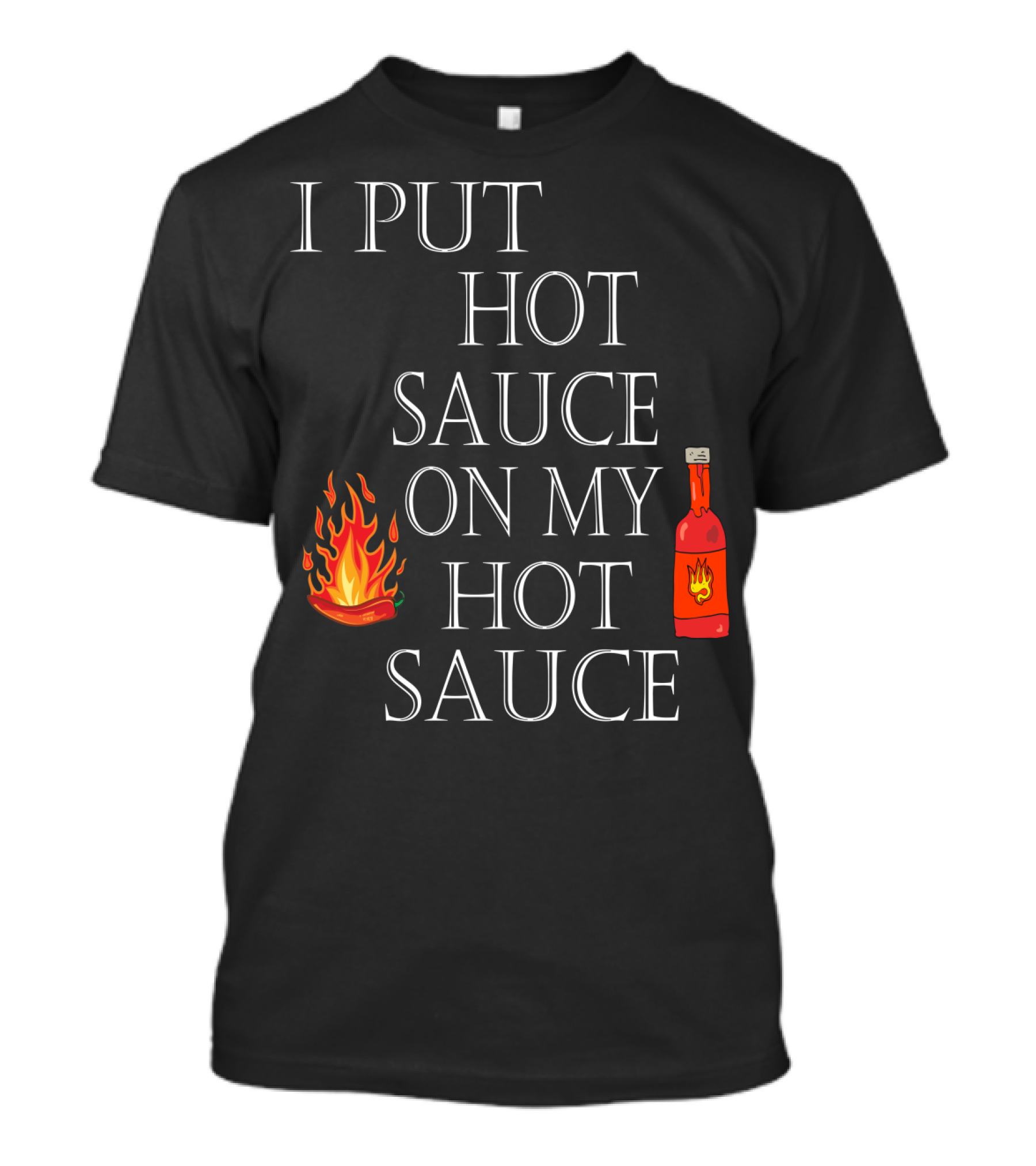 I Put Hot Sauce On My Hot Sauce With Flame And Bottle Icons T-Shirt