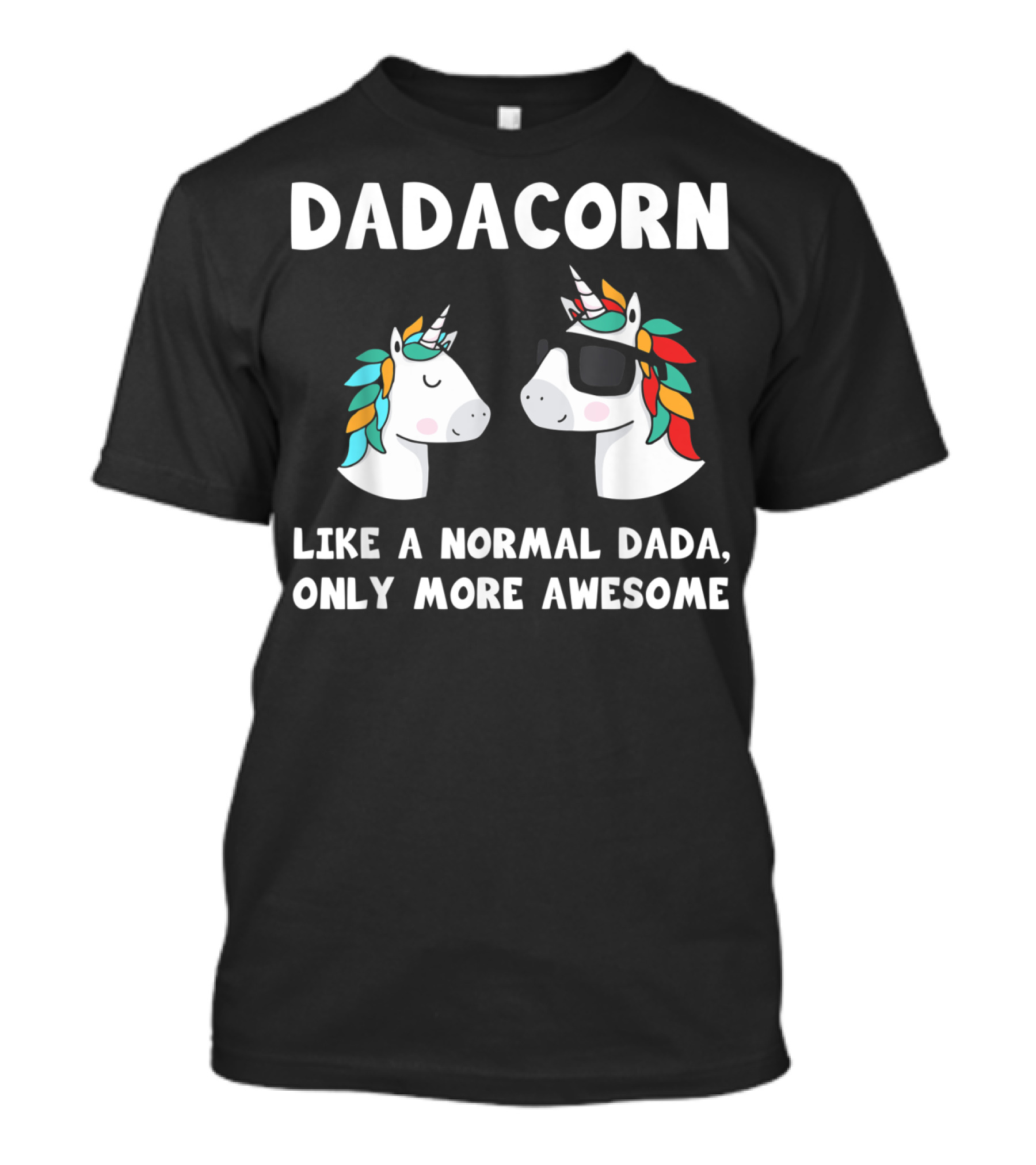 Dadacorn Like A Normal Dada Only More Awesome Unicorn Dad Papa Father T-Shirt