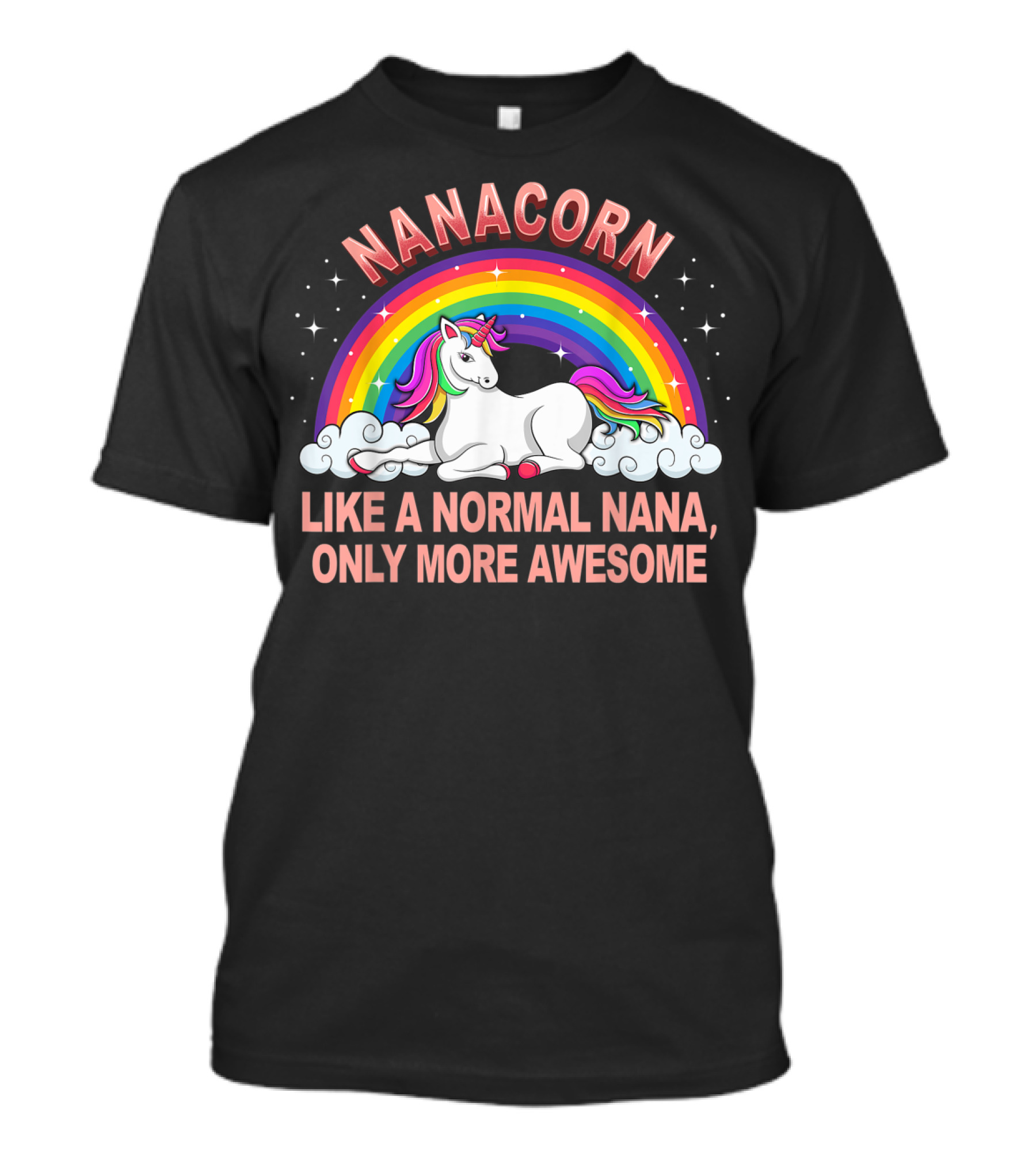 Nanacorn Like A Normal Nana Only More Awesome Rainbow Unicorn T-Shirt