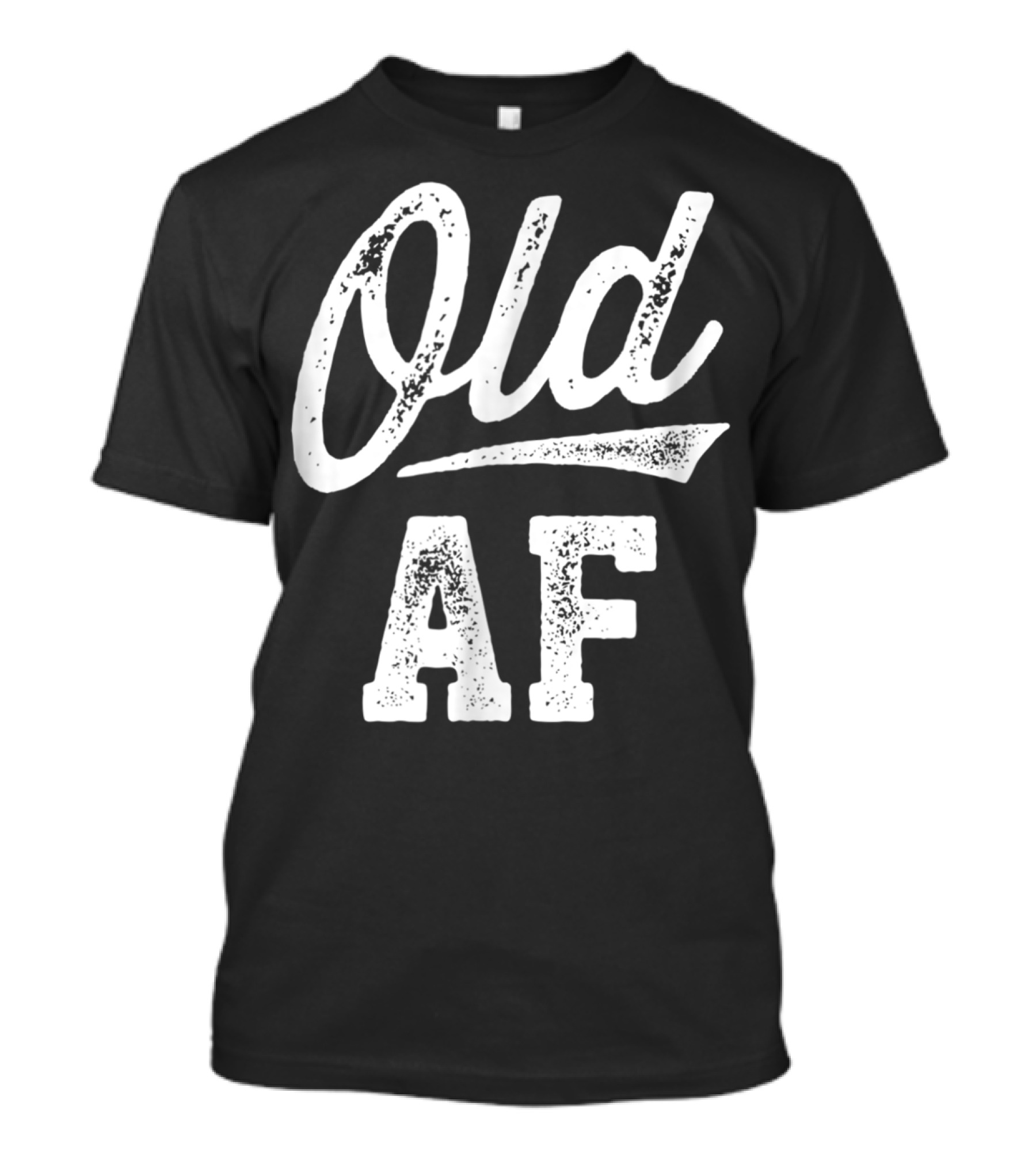 Old AF Funny Over The Hill Birthday T-Shirt