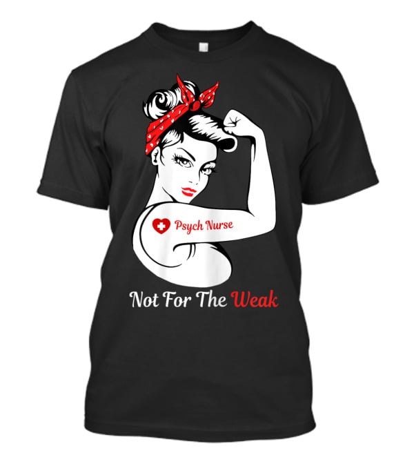 Psych Nurse Not For The Weak Rosie The Riveter T-Shirt