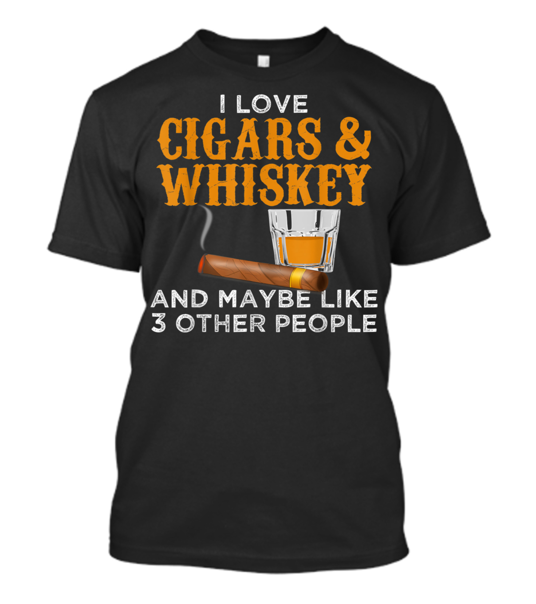 I Love Cigars And Whiskey And Maybe Like 3 Other People T-Shirt