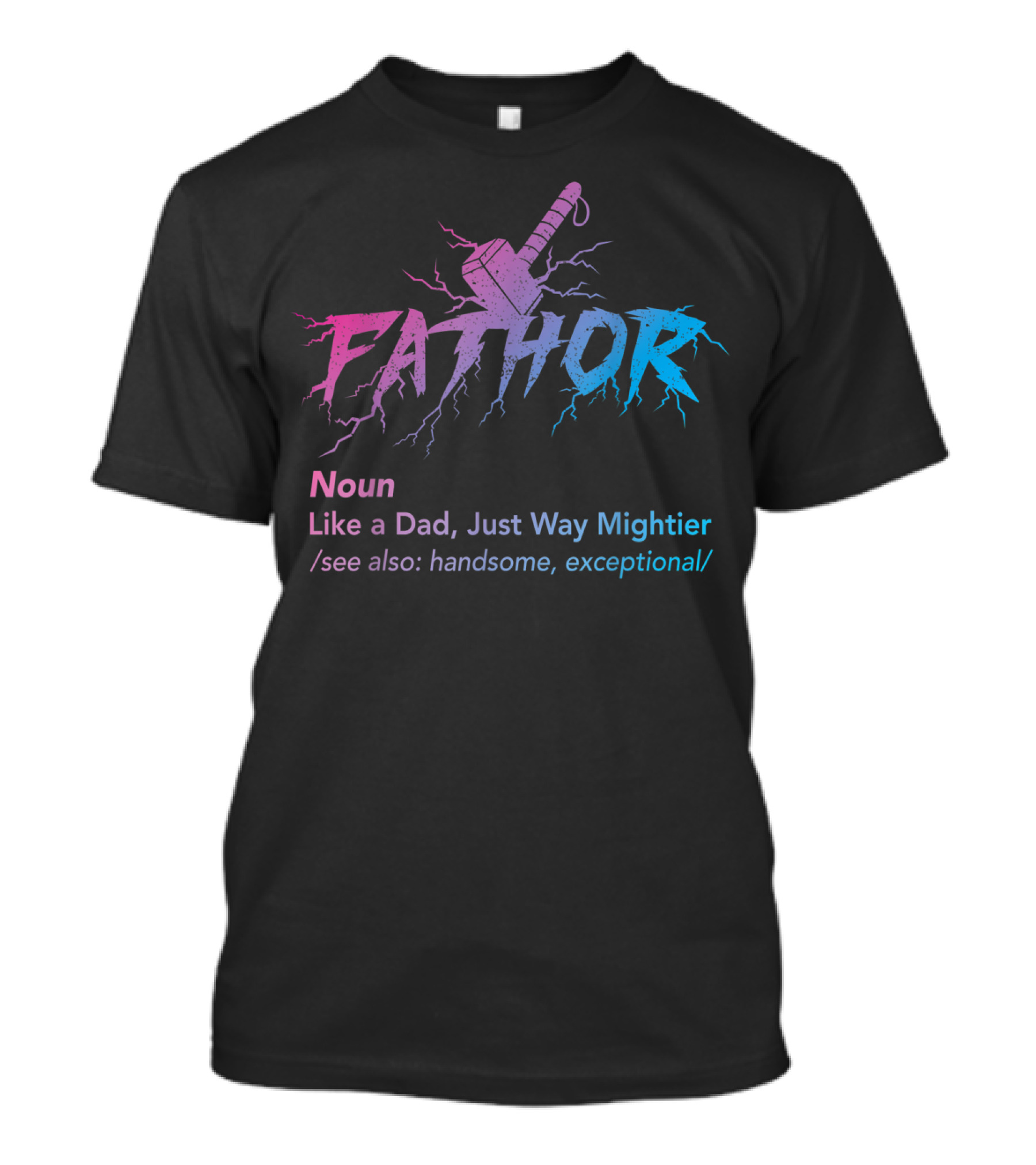 Fathor Noun Like A Dad Just Way Mightier Handsome Exceptional Hammer Lightning T-Shirt