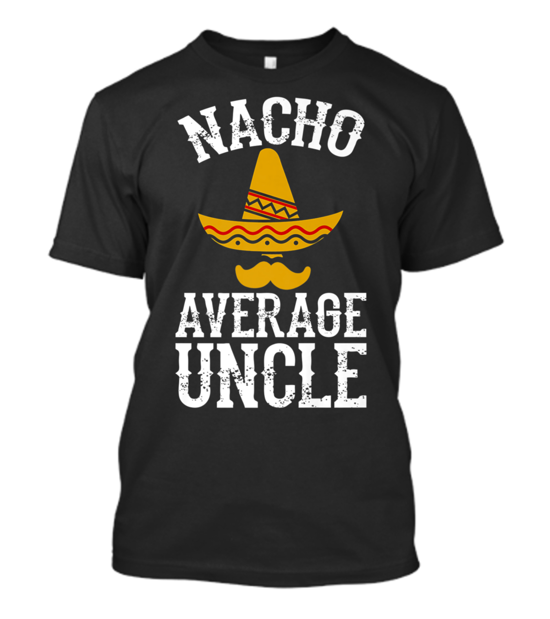 Nacho Average Uncle Funny Uncle Sombrero Mustache T-Shirt