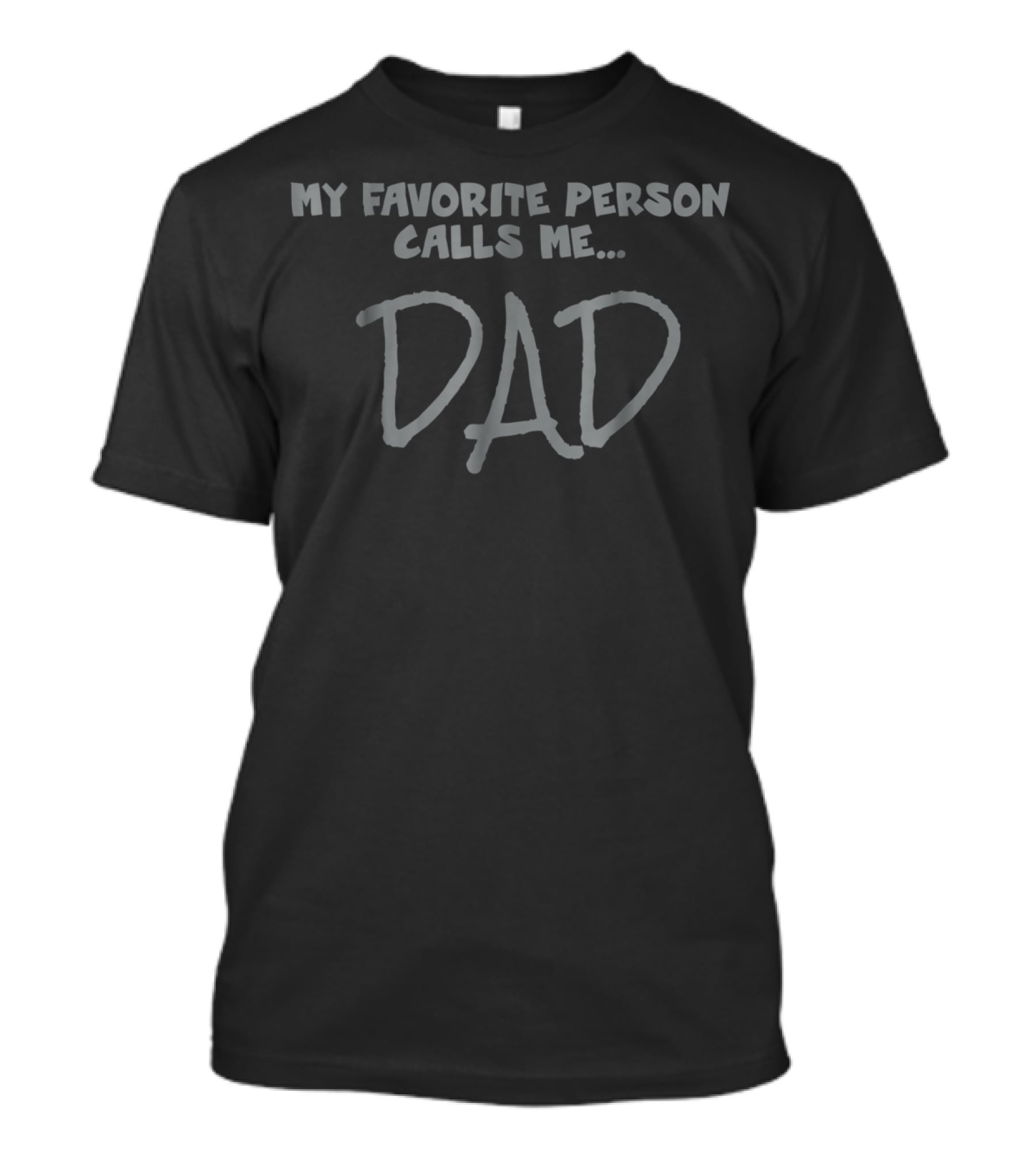 My Favorite Person Calls Me Dad T-Shirt