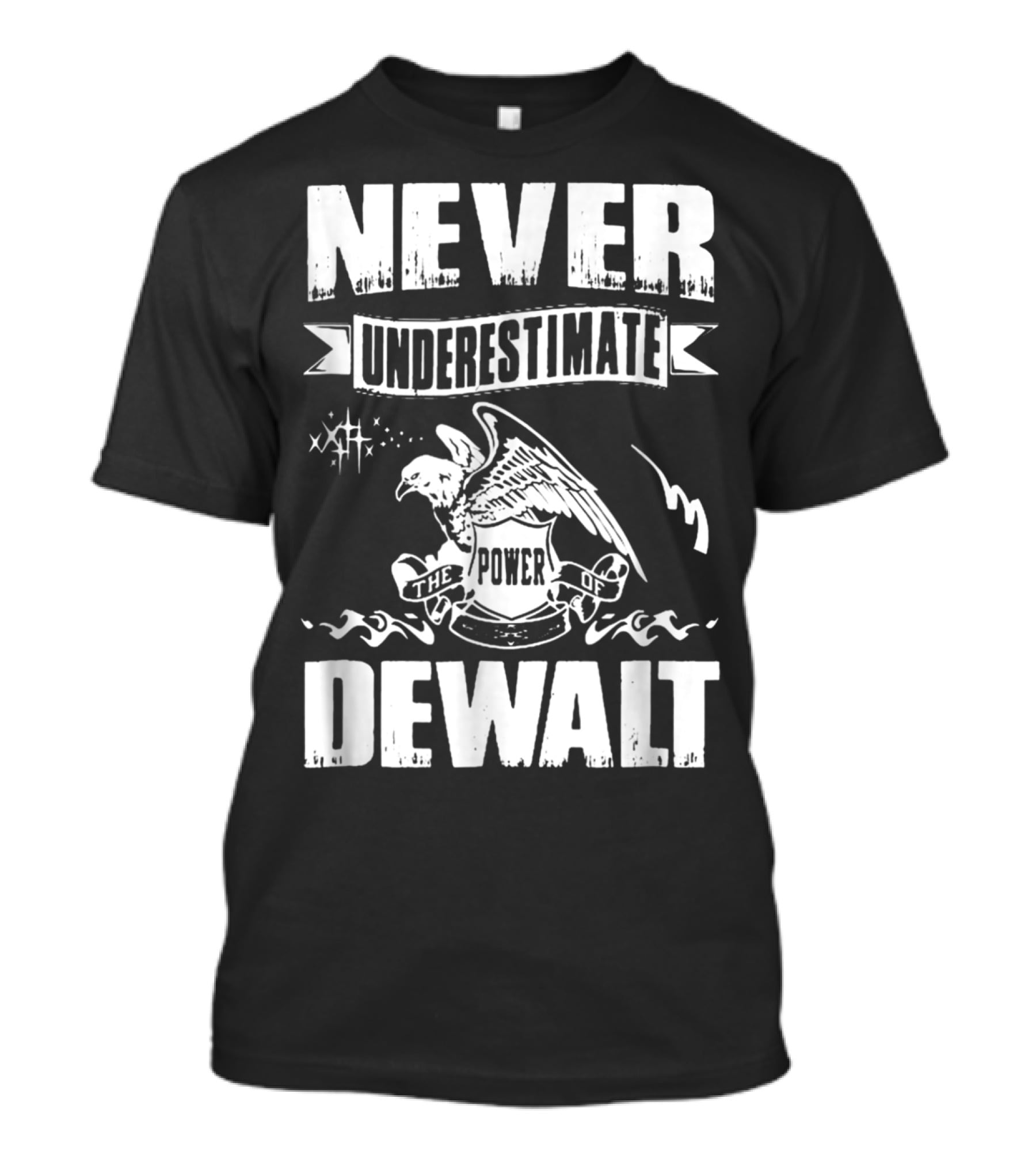 Never Underestimate The Power Of Dewalt Eagle Banner T-Shirt