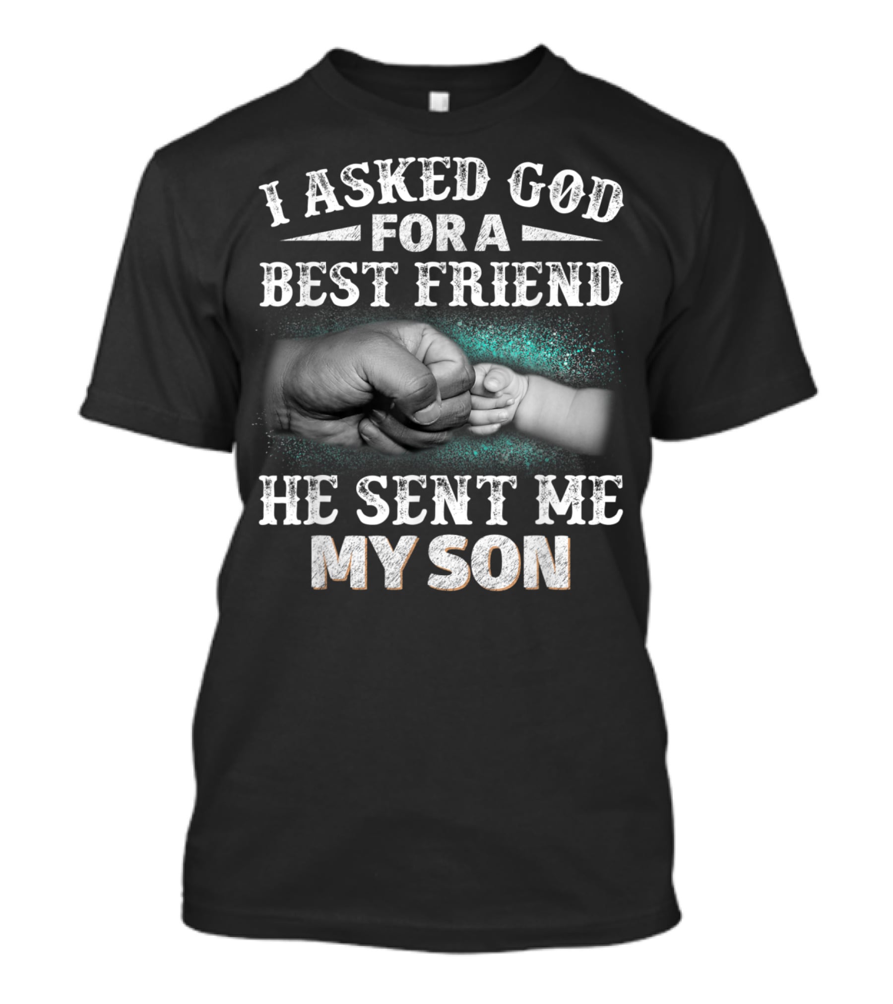I Asked God For A Best Friend He Sent Me My Son Fist Bump T-Shirt