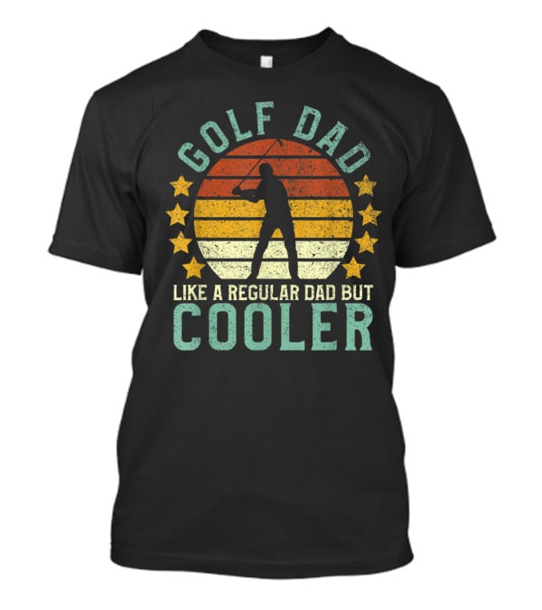 Golf Dad Like A Regular Dad But Cooler Father's Day For Golfer T-Shirt
