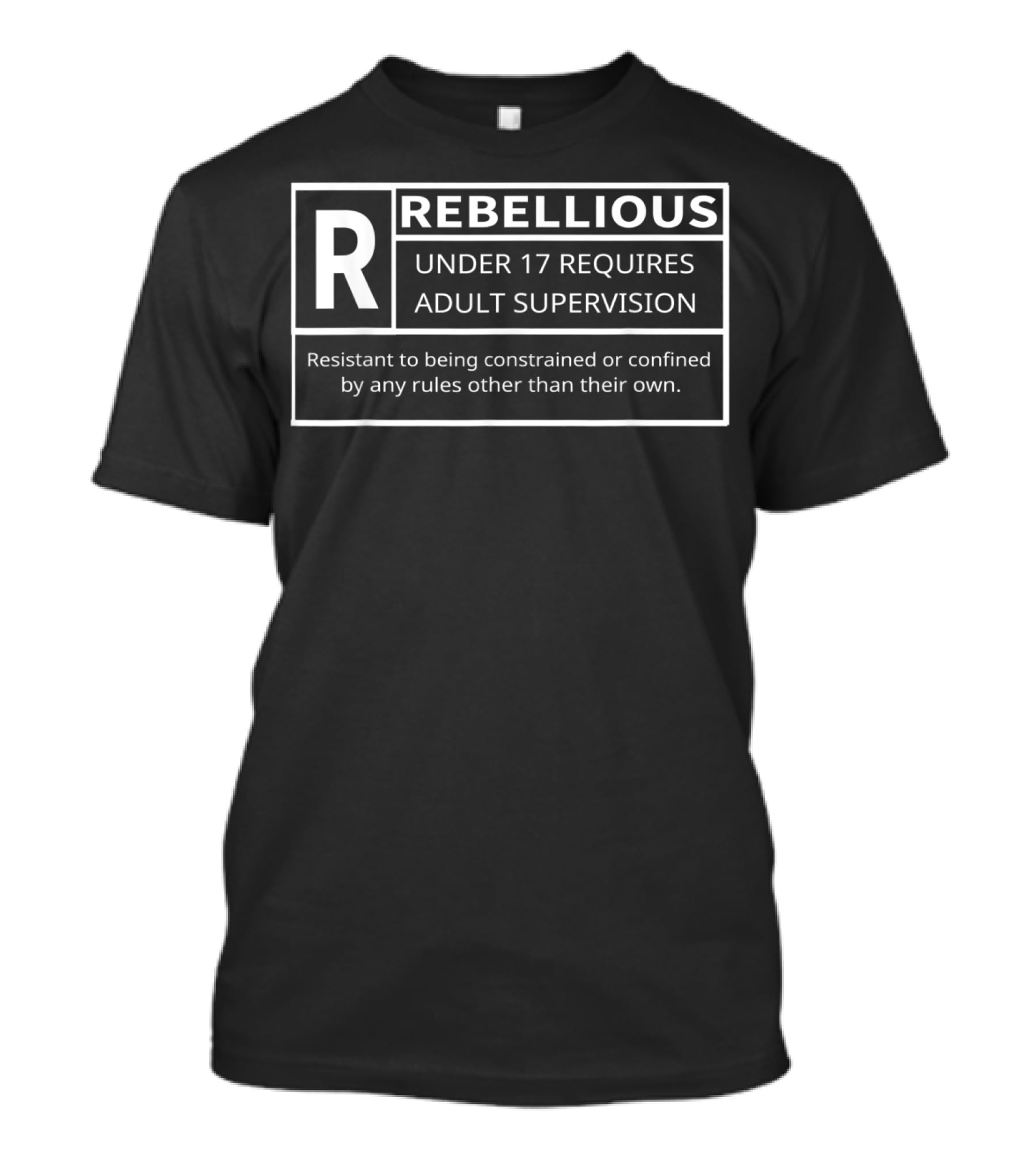 Rated R For Rebellious Under 17 Requires Adult Supervision Resistant To Rules T-Shirt