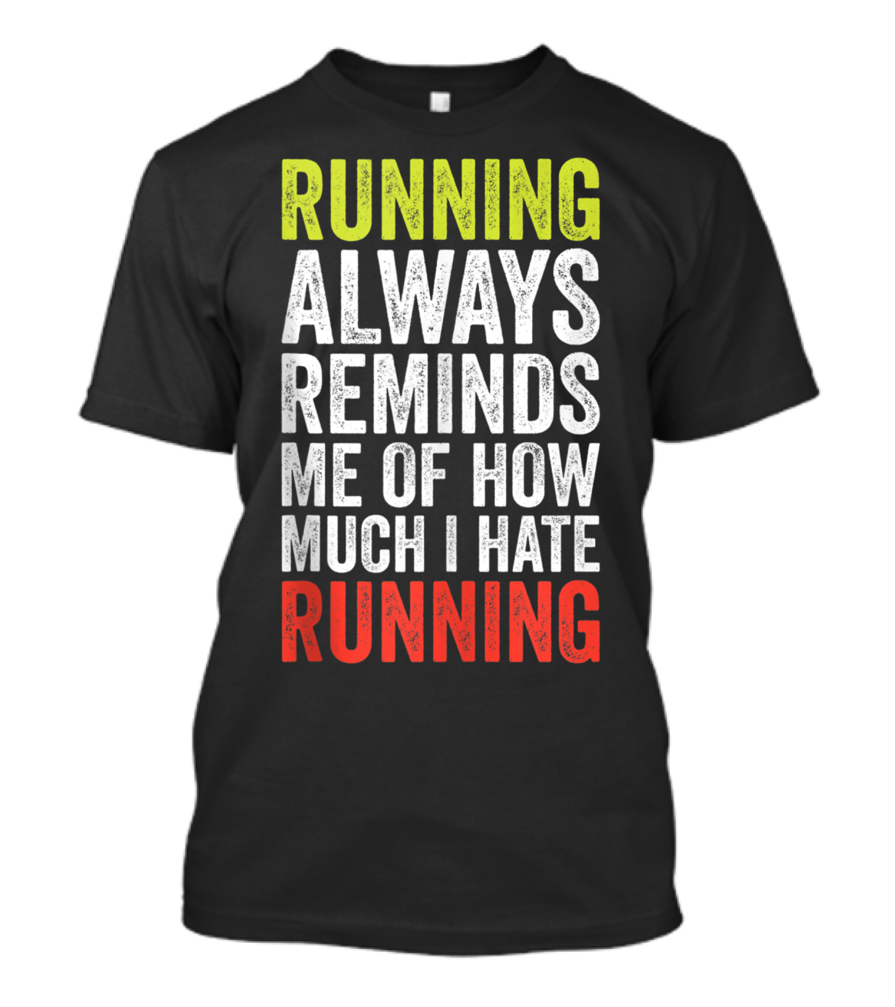 Running Always Reminds Me Of How Much I Hate Running T-Shirt