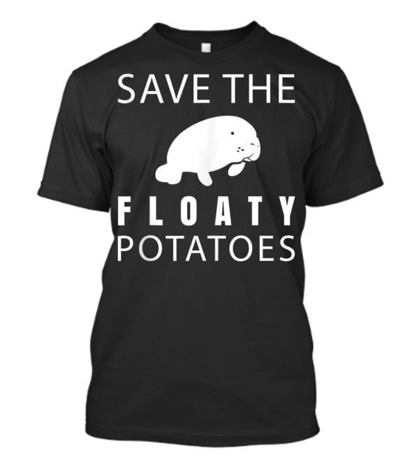 Save The Floaty Potatoes Funny Manatee T-Shirt