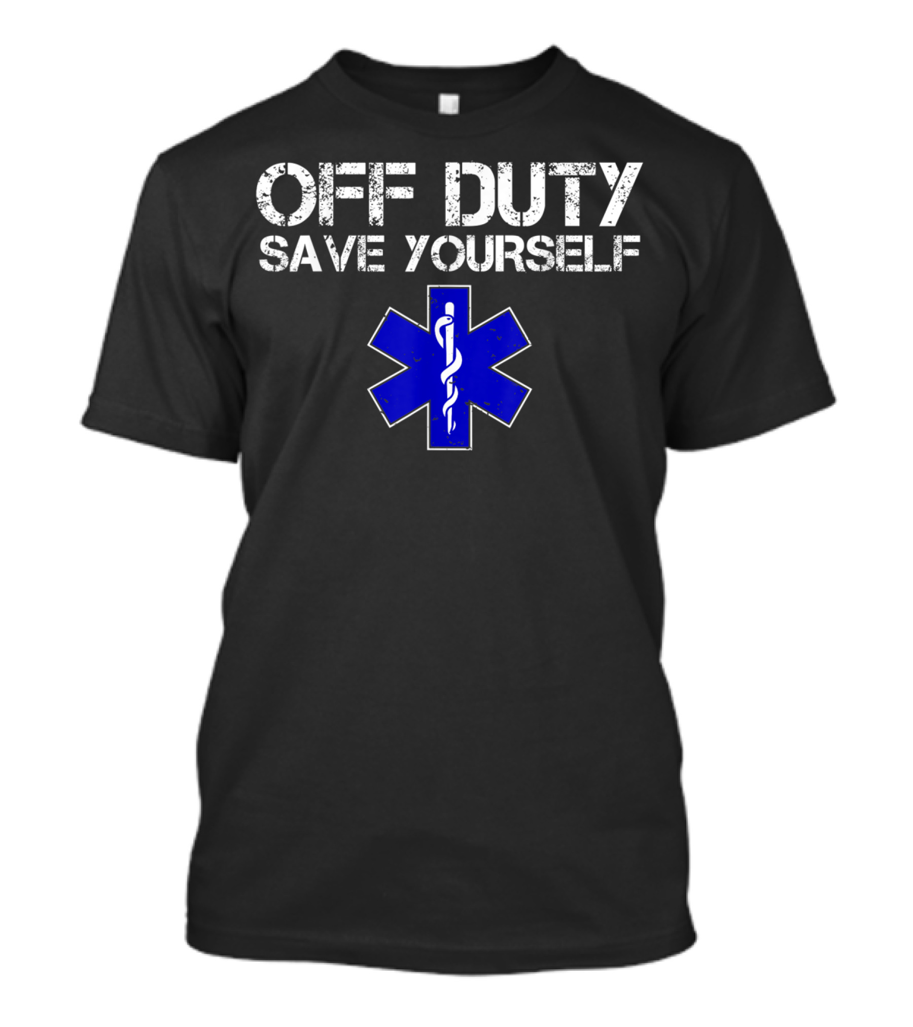 Off Duty Save Yourself EMS EMT Humor Star Of Life T-Shirt