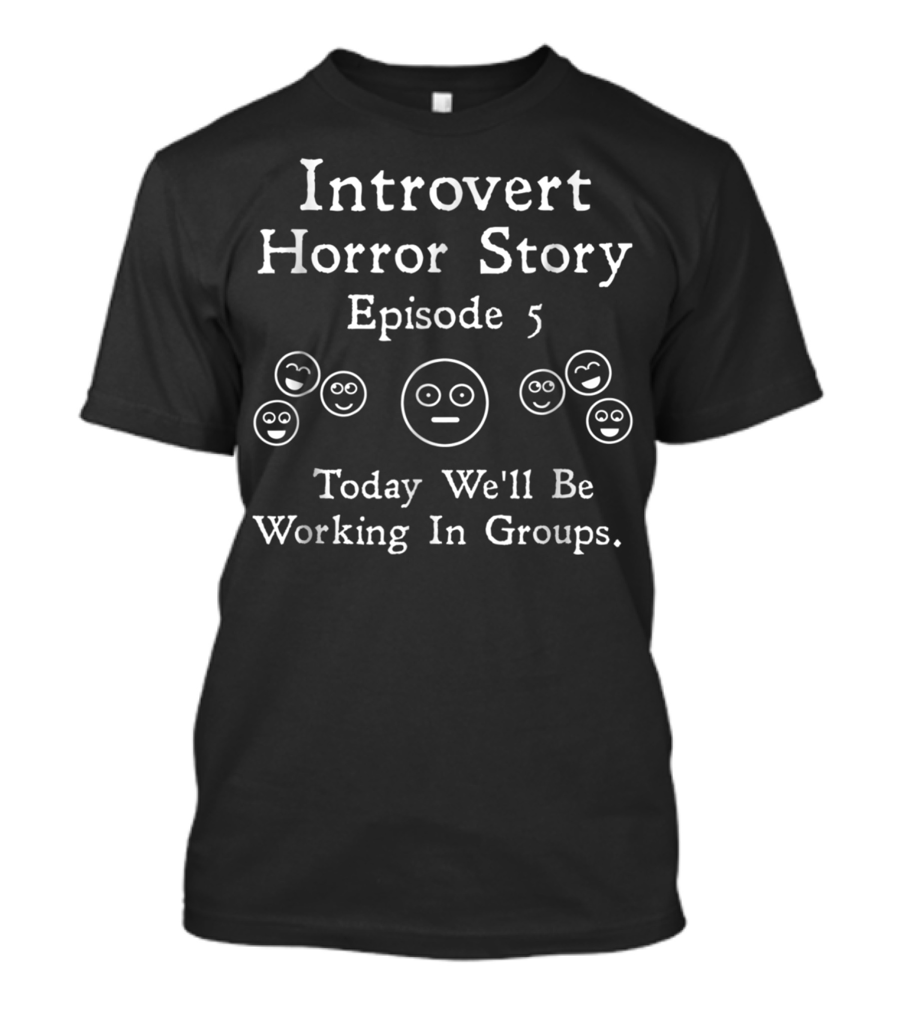 Introvert Horror Story Episode 5 Today We'll Be Working In Groups Classroom School Humor T-Shirt