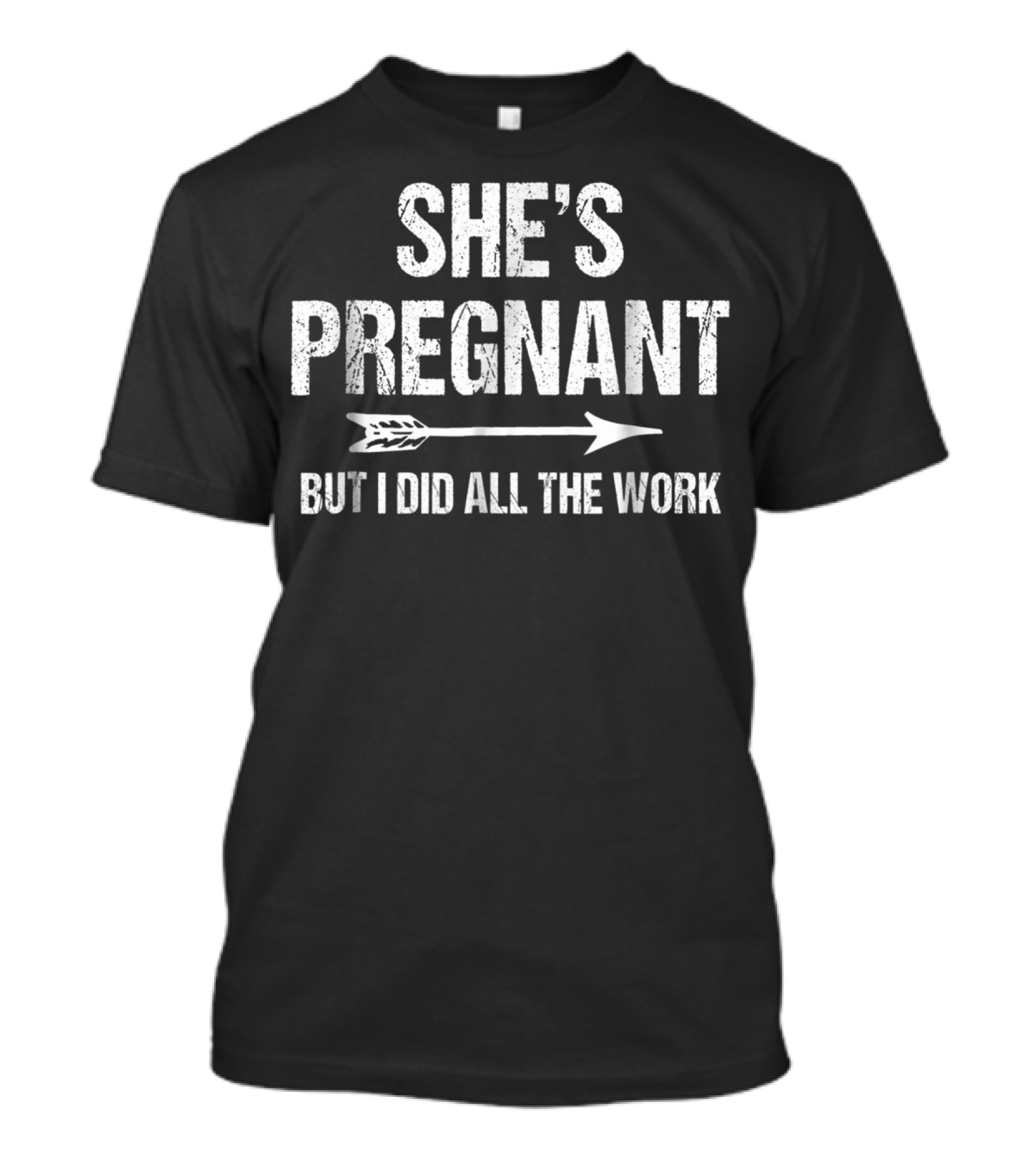 She's Pregnant But I Did All The Work Funny Pregnancy Announcement T-Shirt