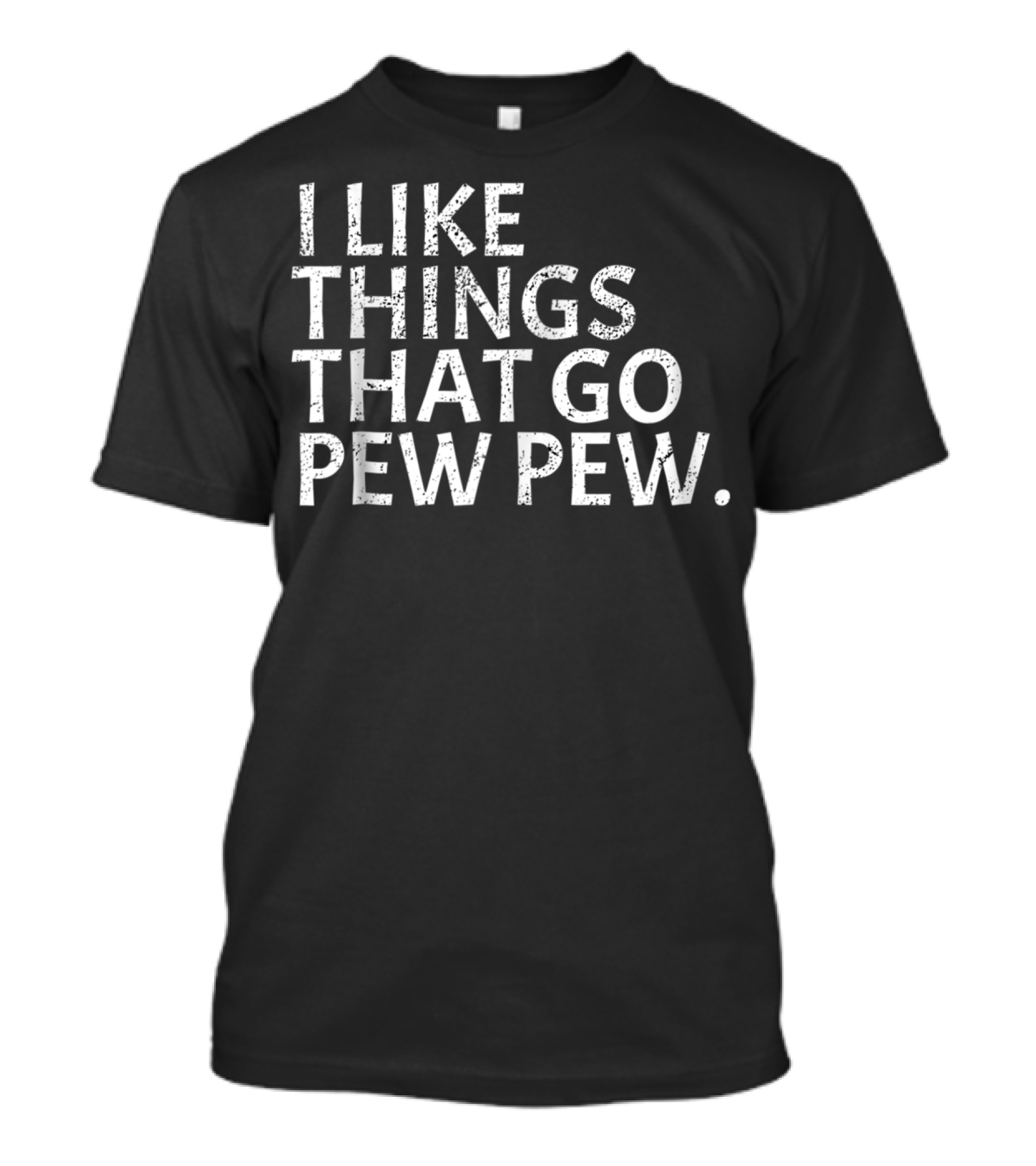 I Like Things That Go Pew Pew Gun Enthusiast T-Shirt