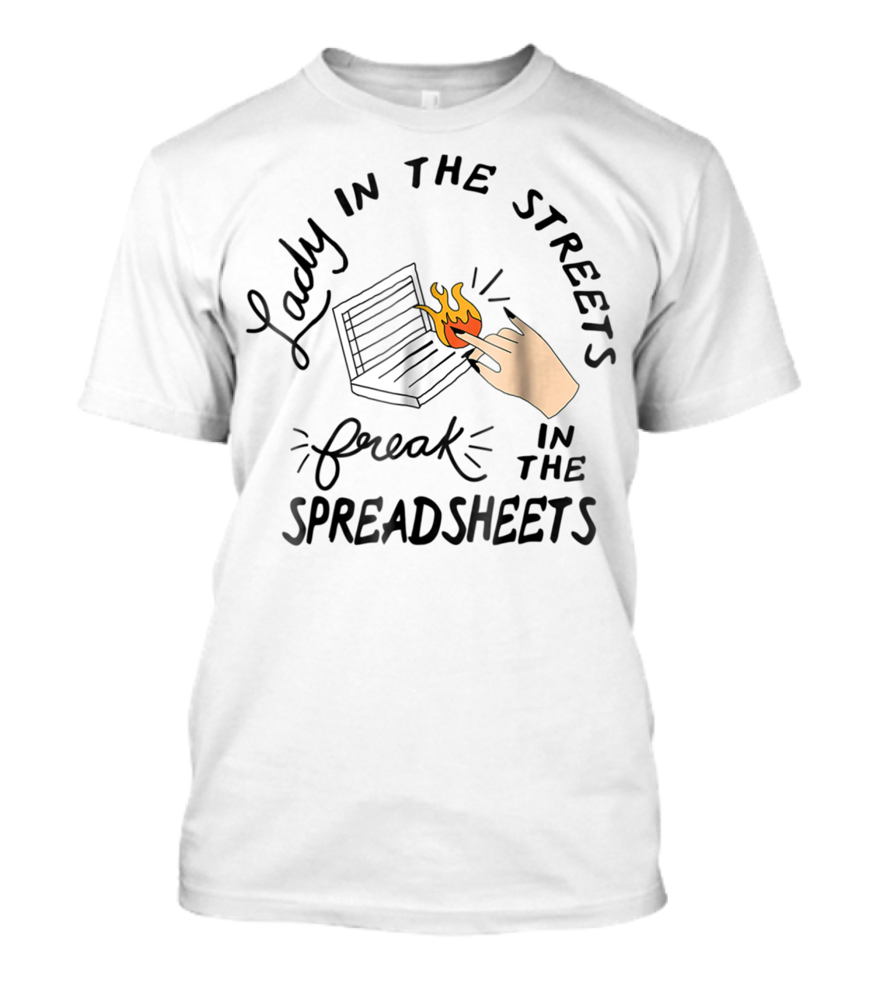 Lady In The Streets Freak In The Spreadsheets With Flaming Laptop T-Shirt
