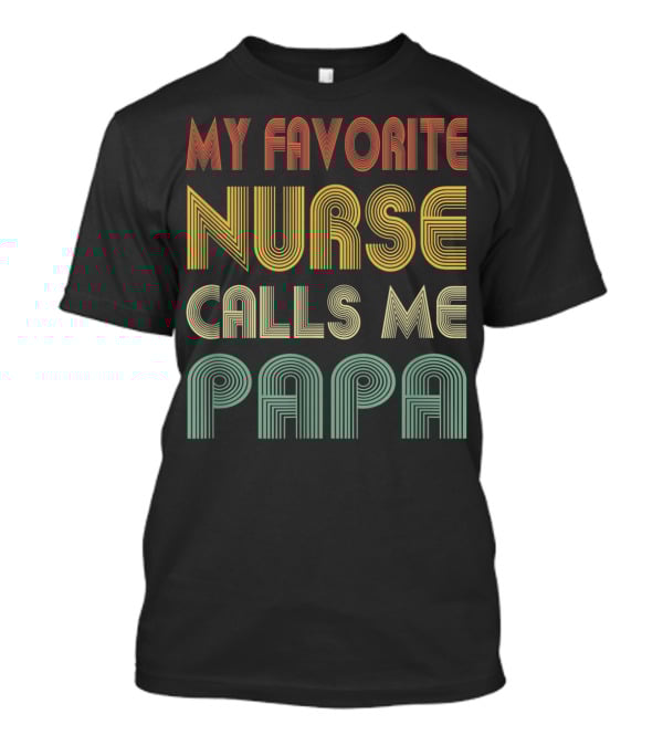 Mens My Favorite Nurse Calls Me Papa T-Shirt