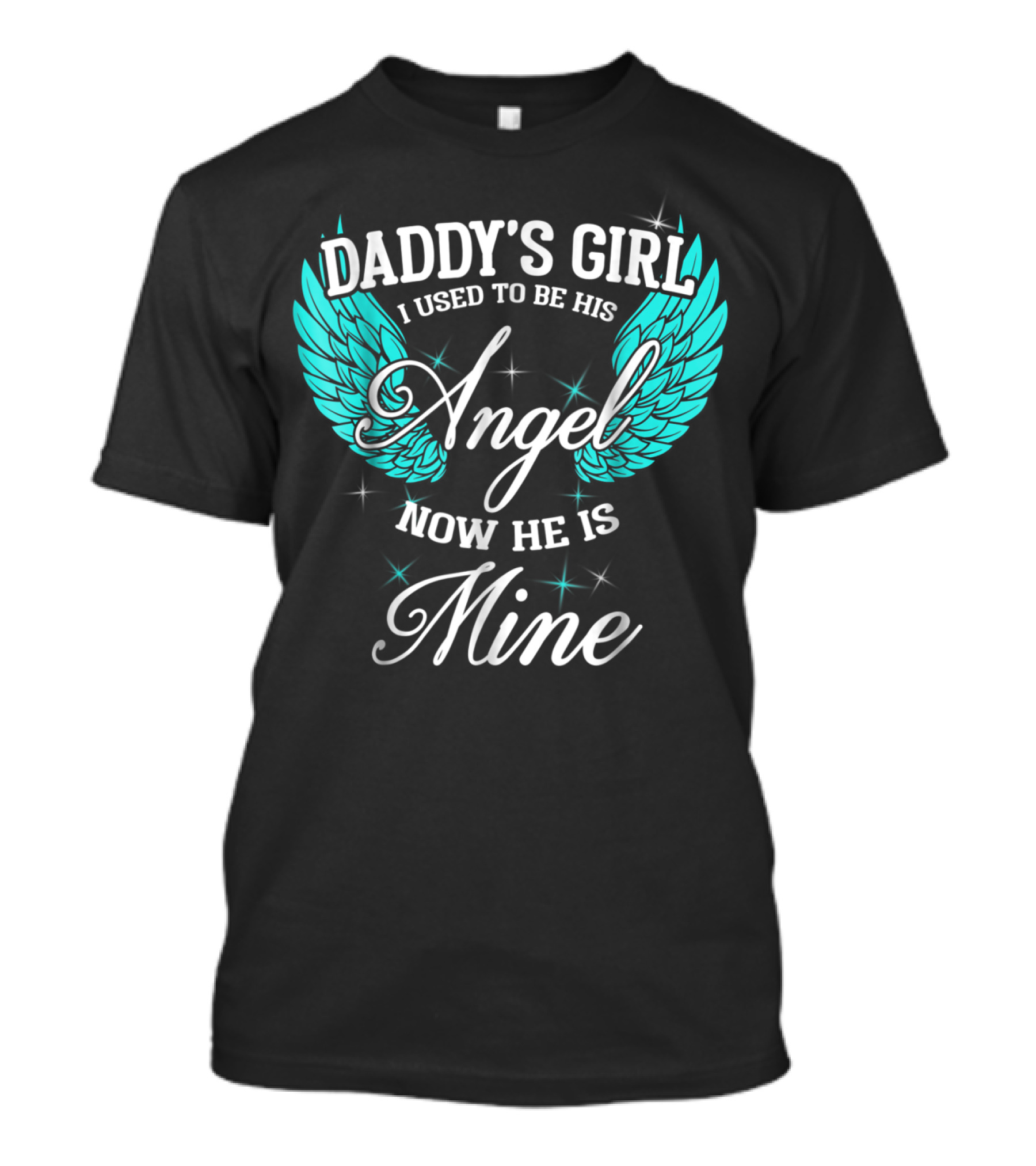 Daddy's Girl I Used To Be His Angel Now He Is Mine T-Shirt
