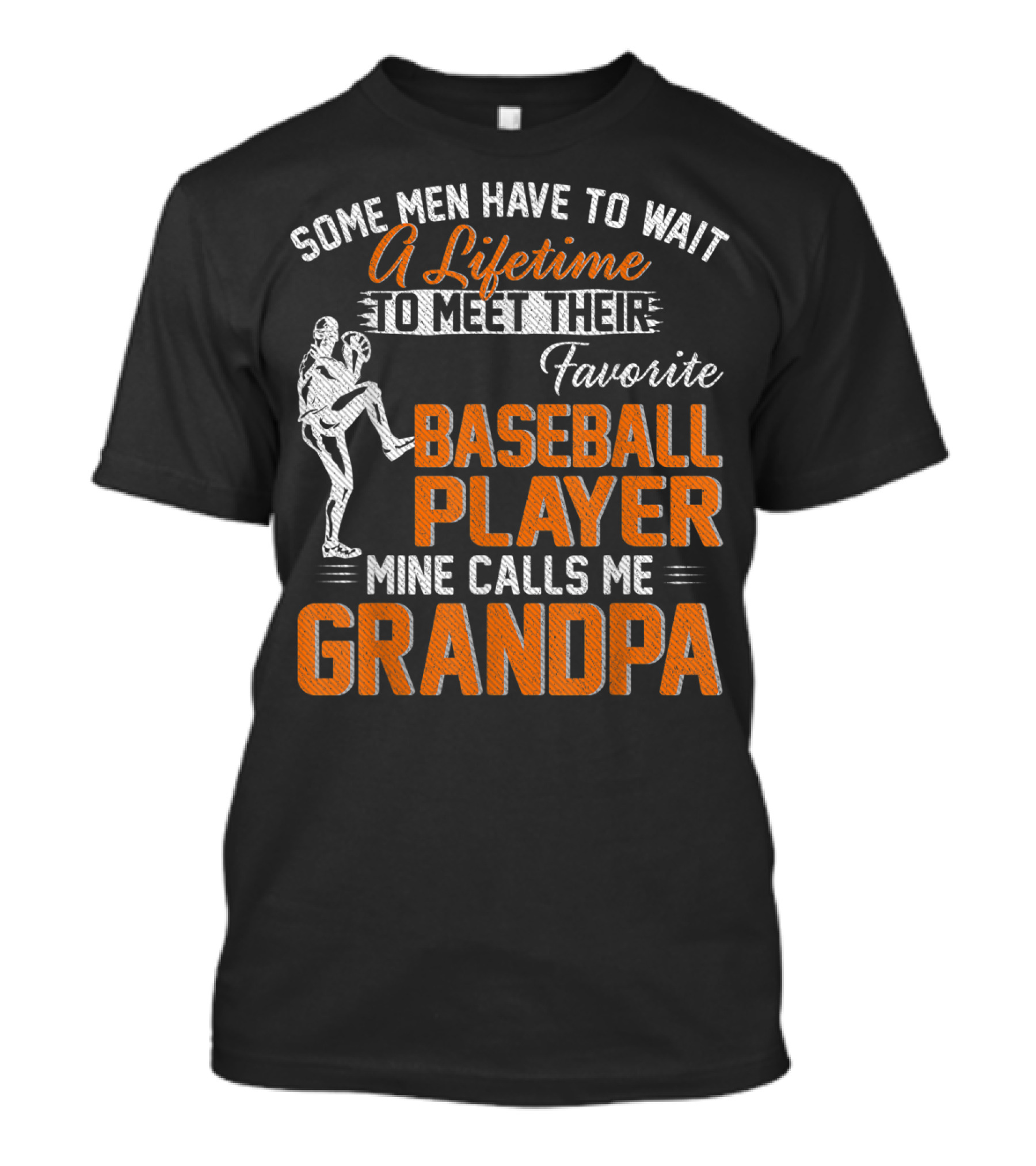 Some Men Have To Wait A Lifetime To Meet Their Favorite Baseball Player Mine Calls Me Grandpa T-Shirt