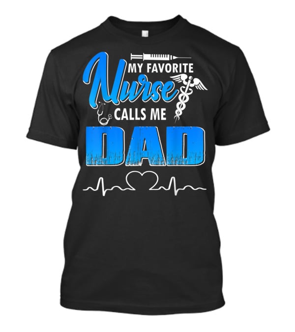My Favorite Nurse Calls Me Dad Father's Day Nursing Appreciation Gift T-Shirt