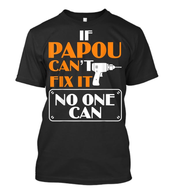 If Papou Can't Fix It No One Can T-Shirt