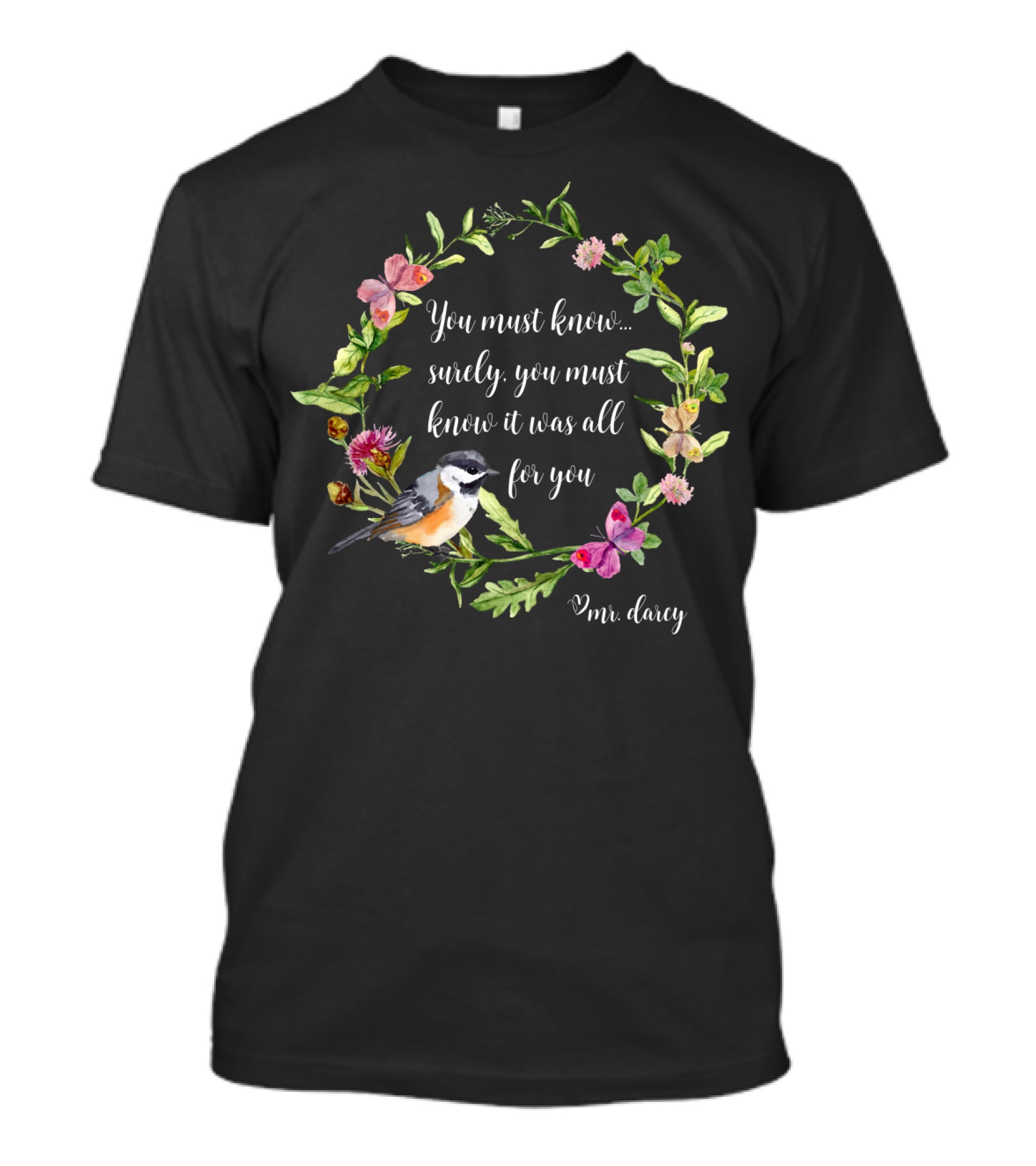 You Must Know It Was All For You Mr. Darcy Floral Bird Wreath T-Shirt