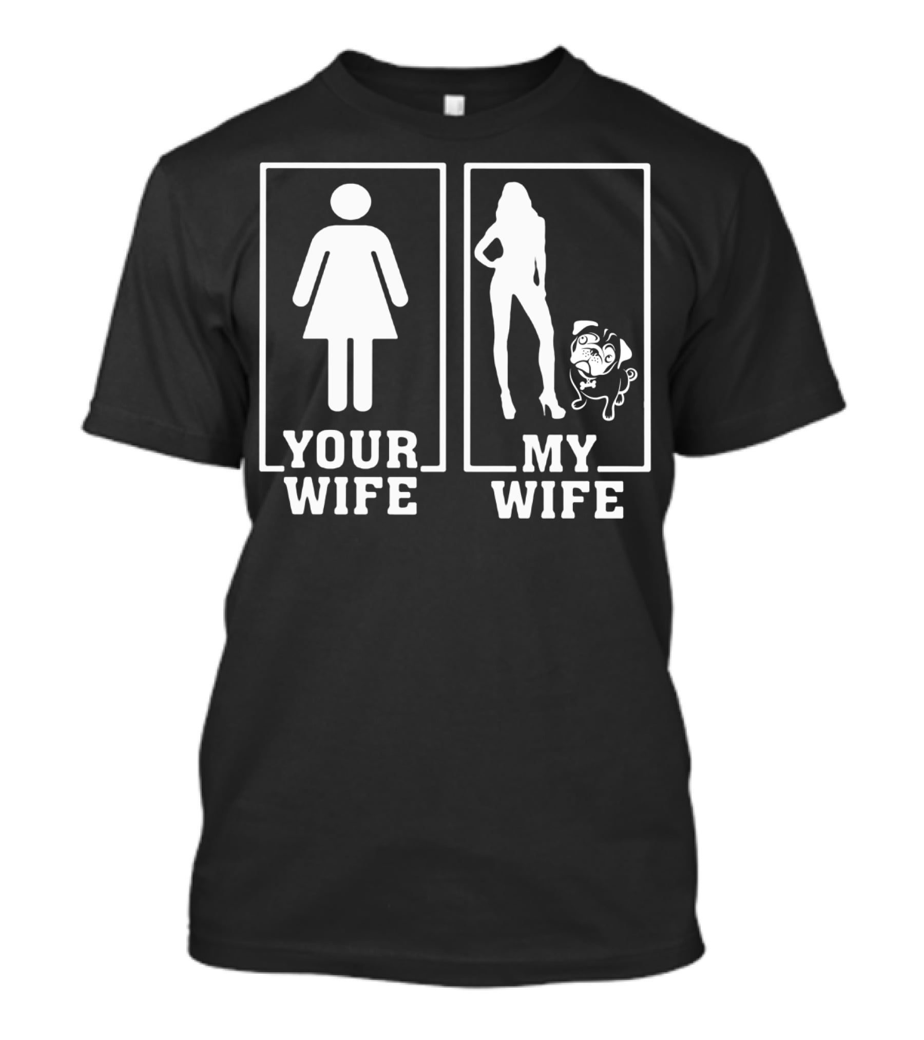 Pug Lovers Your Wife My Wife Funny Comparison T-Shirt