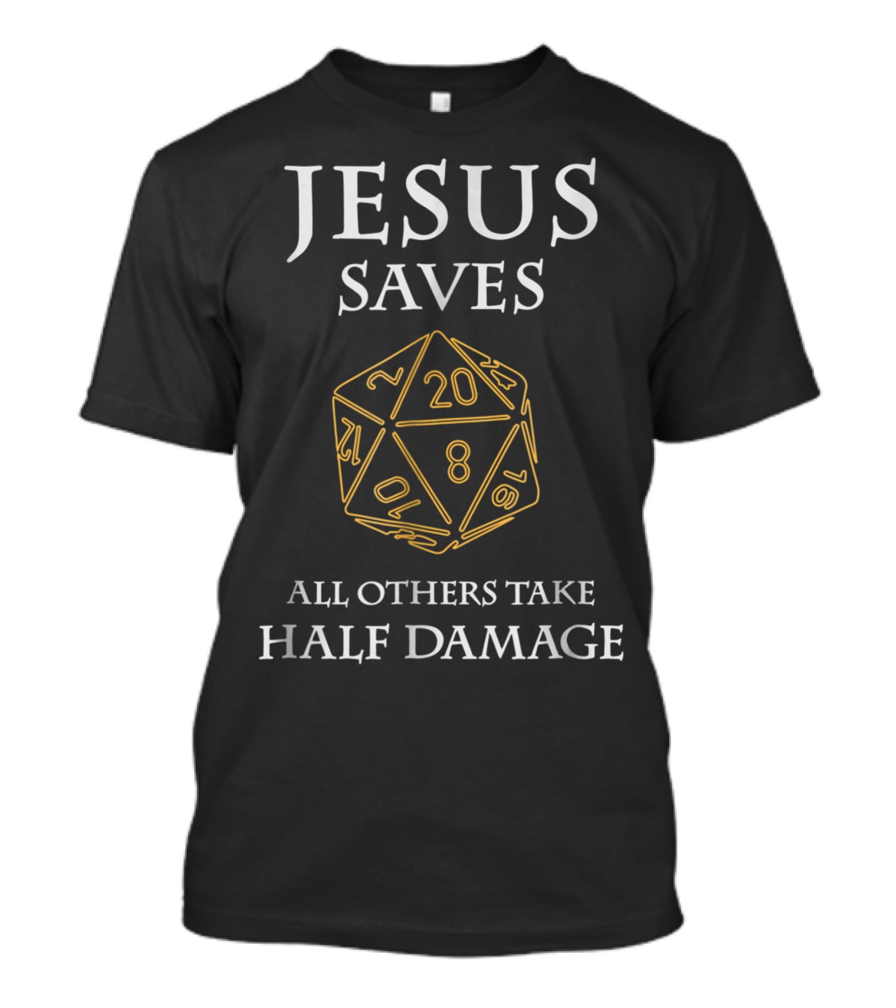 Jesus Saves D20 All Others Take Half Damage T-Shirt