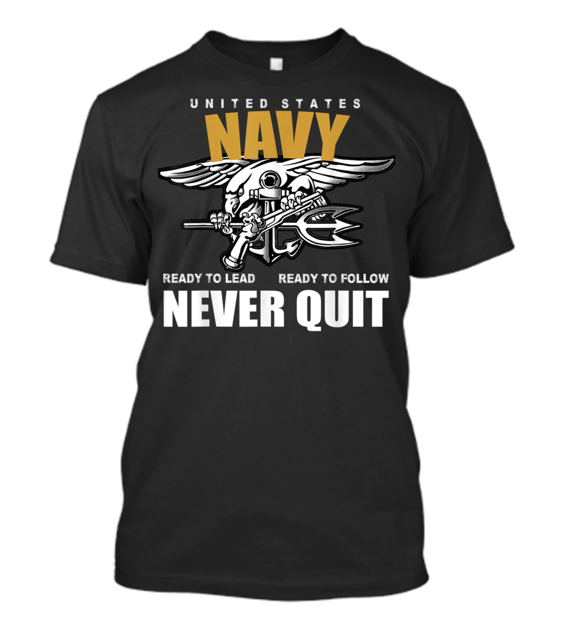 UNITED STATES NAVY READY TO LEAD READY TO FOLLOW NEVER QUIT T-Shirt