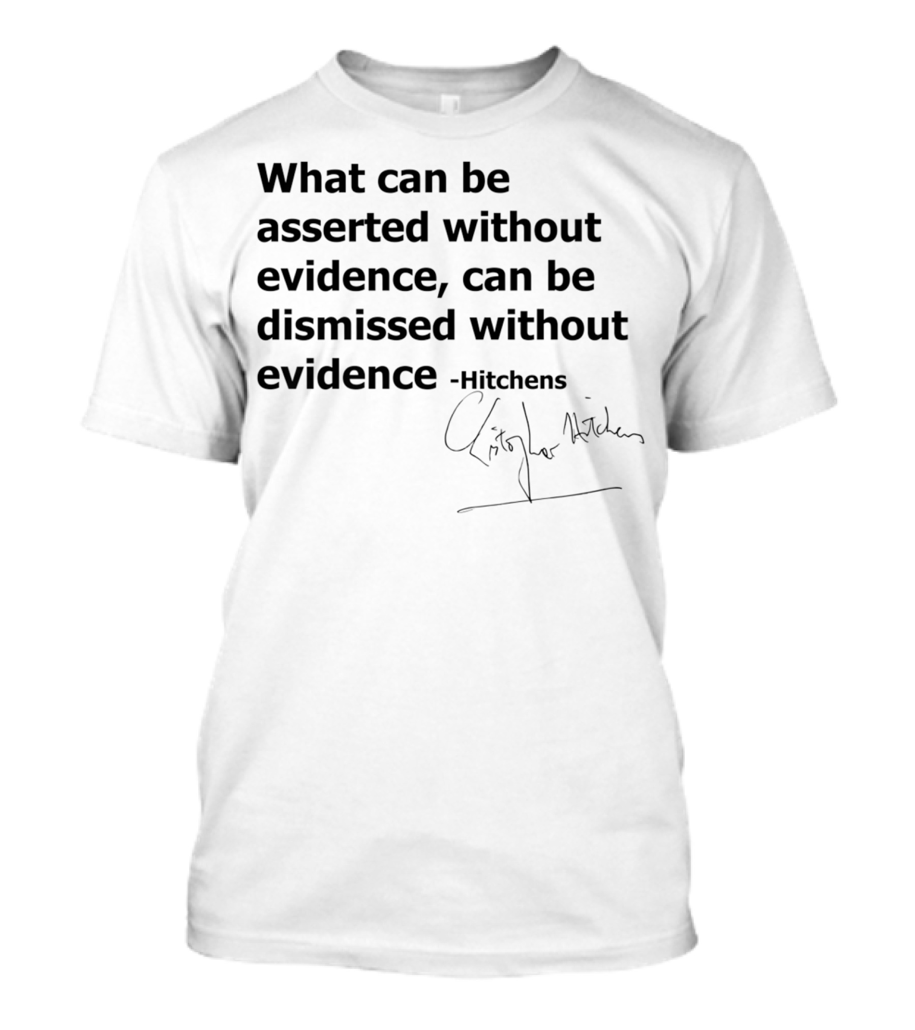 What Can Be Asserted Without Evidence Can Be Dismissed Without Evidence Hitchens T-Shirt