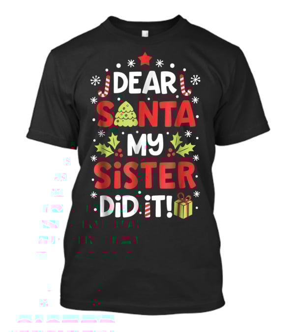Dear Santa My Sister Did It Christmas Holiday Humor Peppermint Candy Cane Star Gift Box Tree T-Shirt