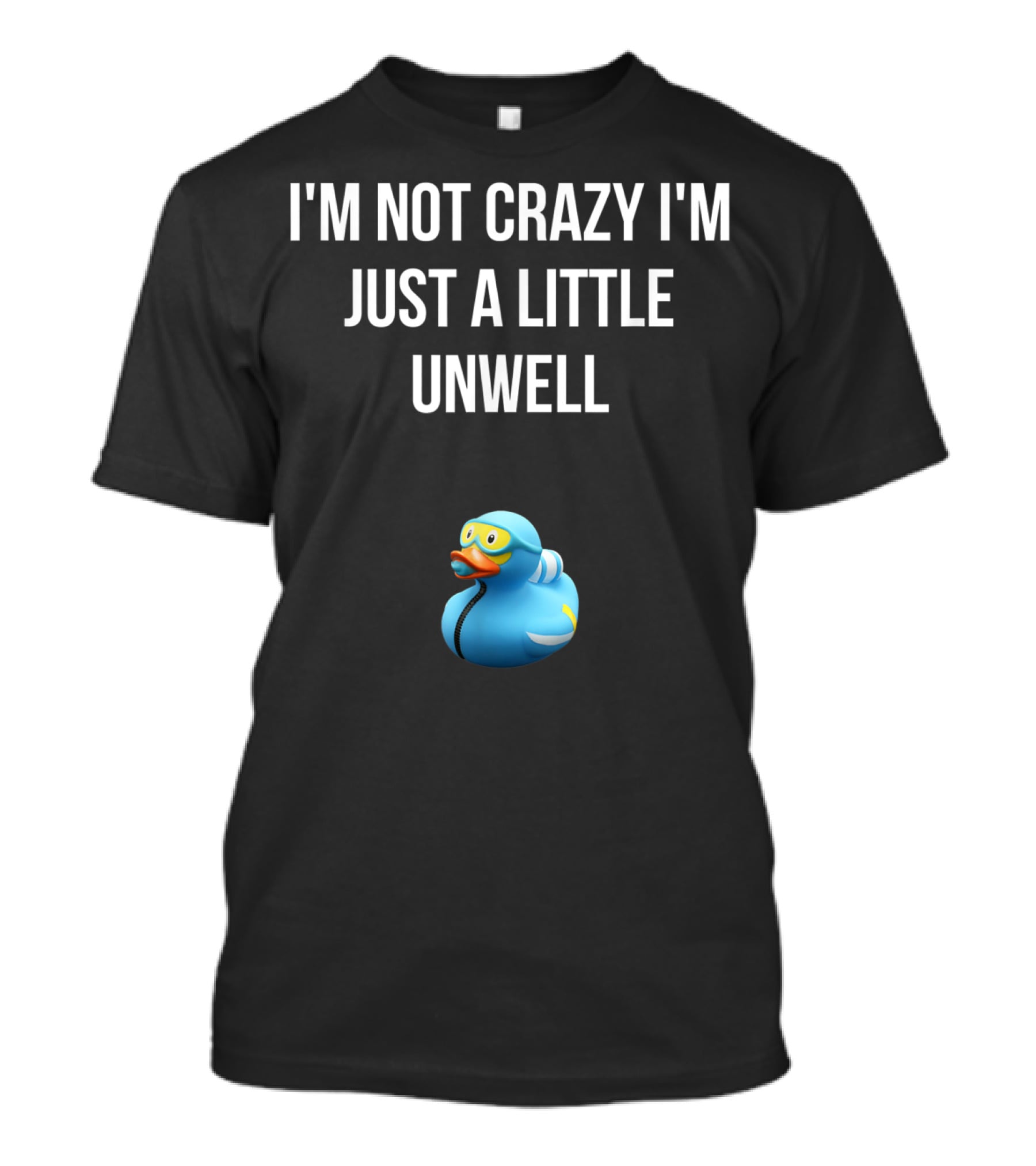 Crazy Blue Duck I'm Not Crazy I'm Just A Little Unwell T-Shirt