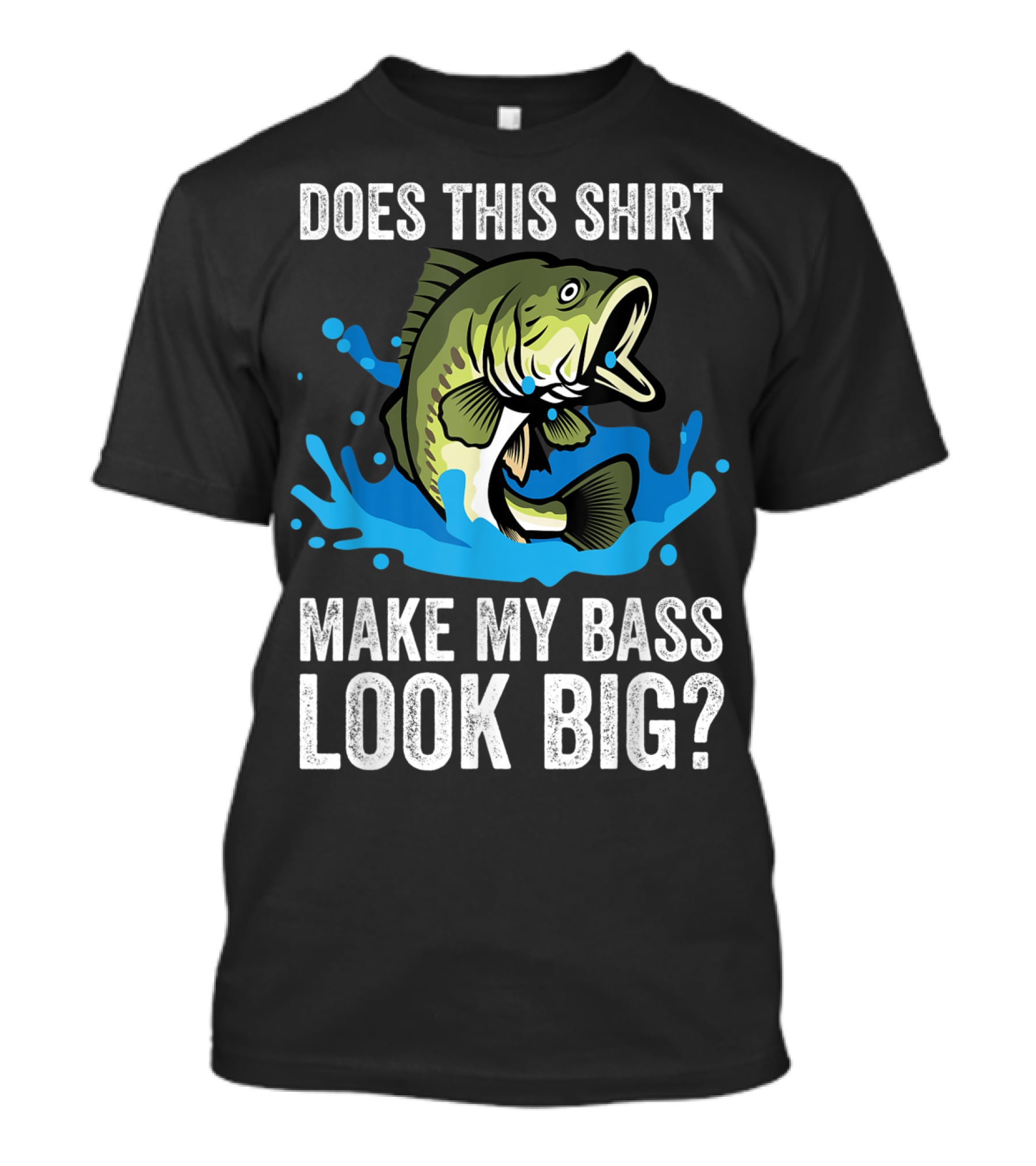 Does This Shirt Make My Bass Look Big? Funny Fishing Joke Pun T-Shirt