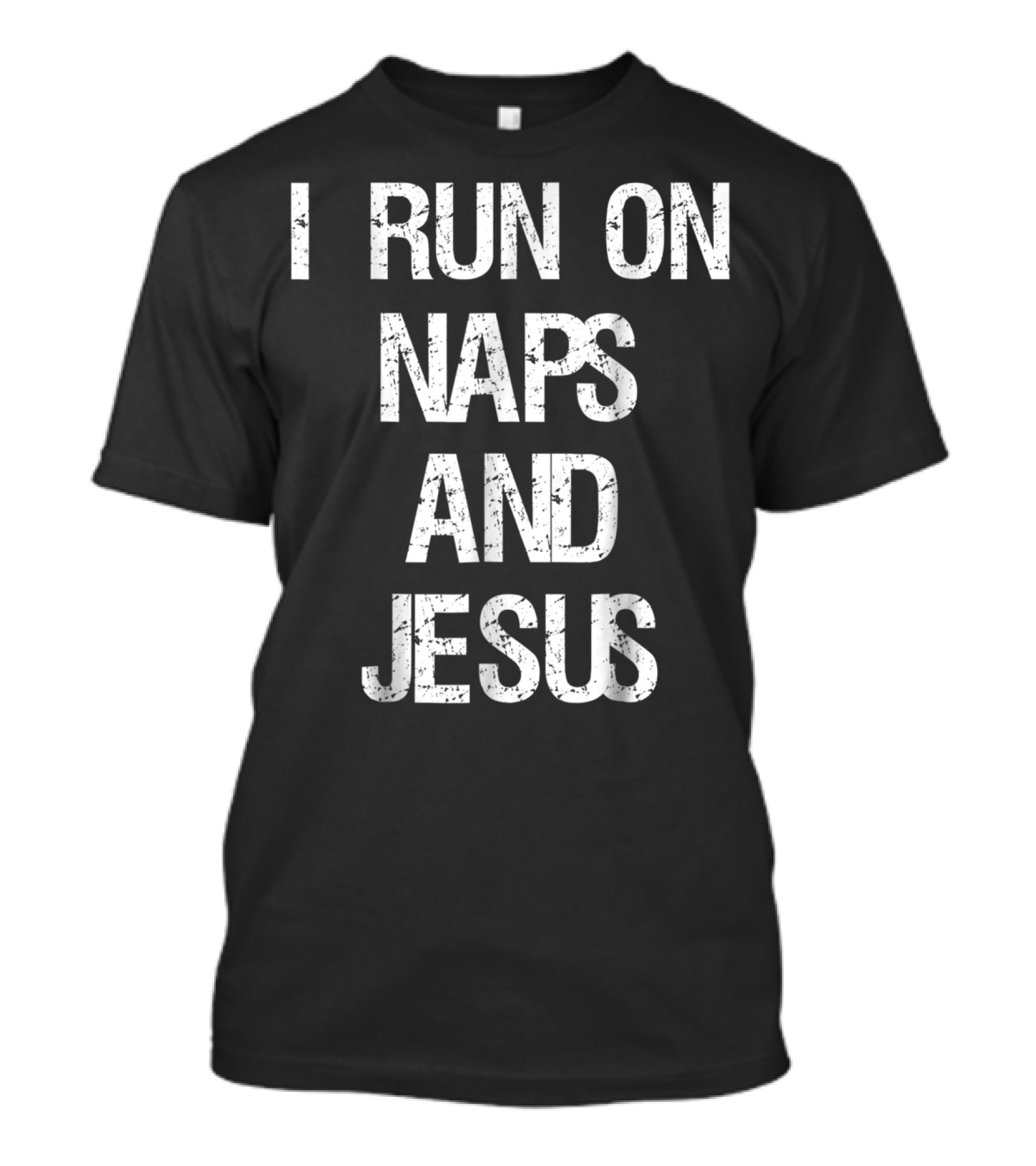 I Run On Naps And Jesus Christ Sayings T-Shirt