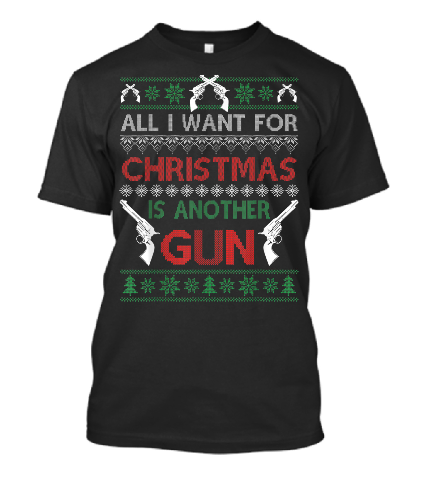 All I Want For Christmas Is Another Gun Ugly Christmas T-Shirt