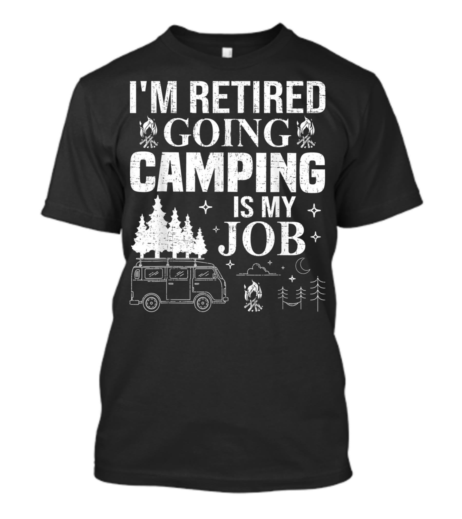 I'm Retired Going Camping Is My Job Campfire Van Trees Moon And Stars T-Shirt