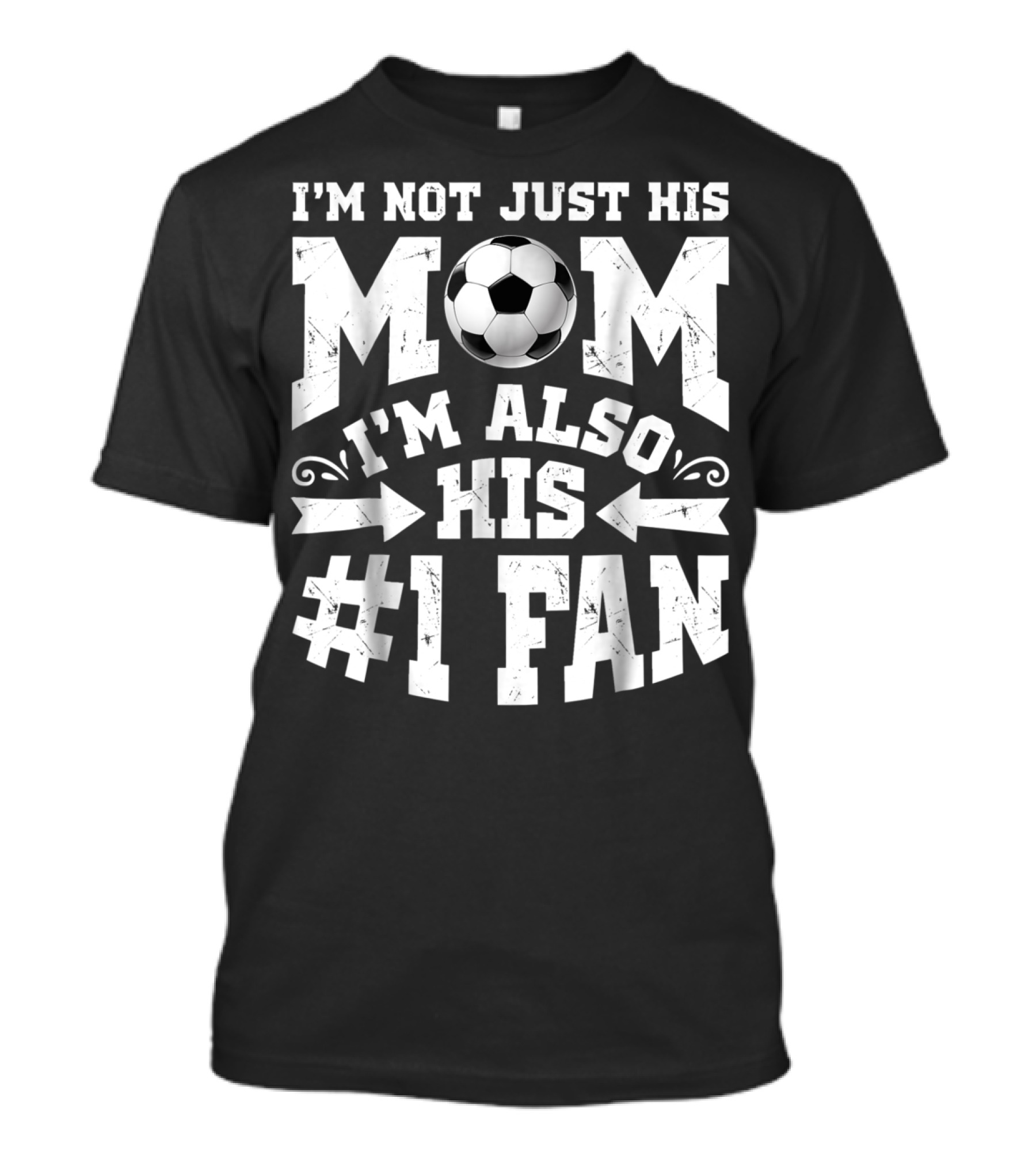 I'm Not Just His Mom I'm Also His #1 Fan Soccer T-Shirt