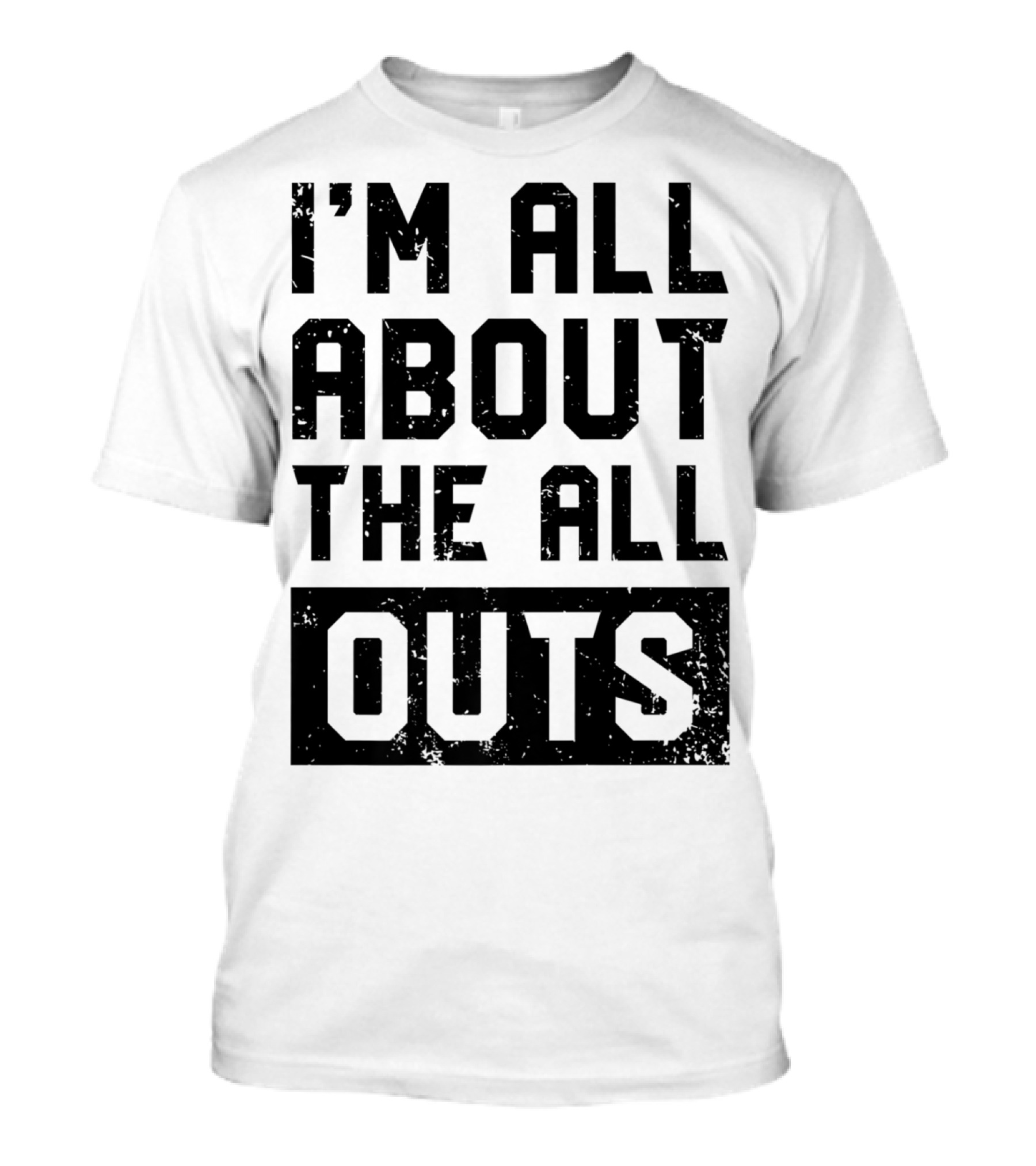 I'm All About The All Outs Fitness Gym Workout T-Shirt