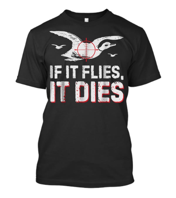 If It Flies It Dies Hunting Duck Target T-Shirt