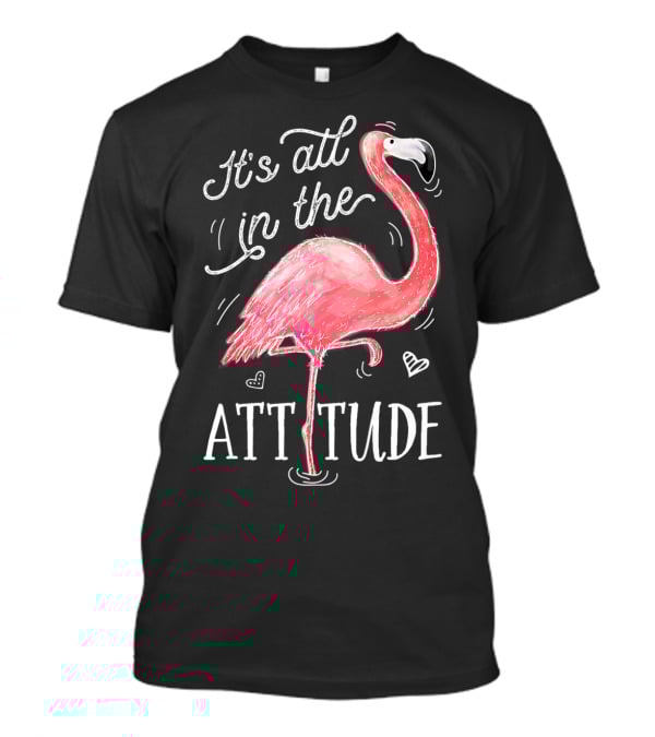 It's All In The Attitude Pink Flamingo T-Shirt